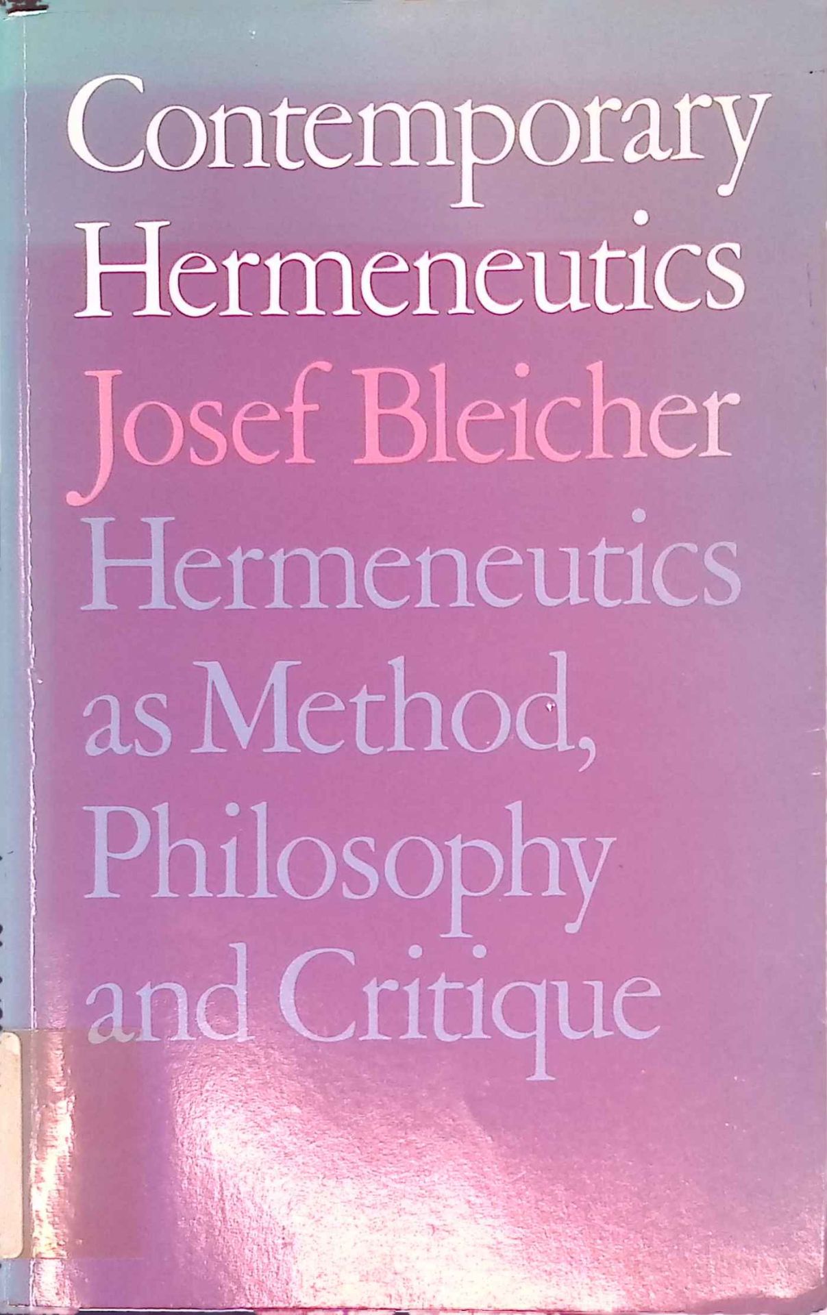Contemporary Hermeneutics: Hermeneutics as Method, Philosophy and Critique