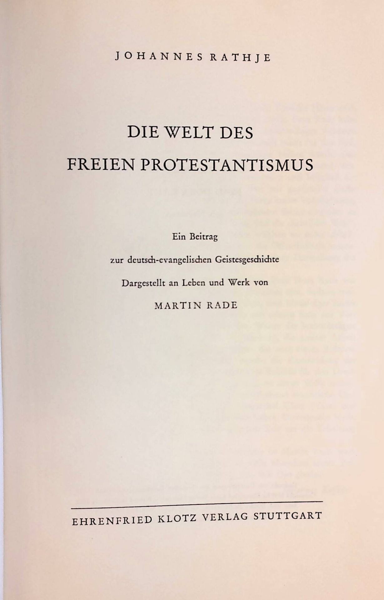 Die Welt des freien Protestantismus. Ein Beitrag zur deutsch-evangel. Geistesgeschichte. Dargestellt an Leben und Werk von Martin Rade