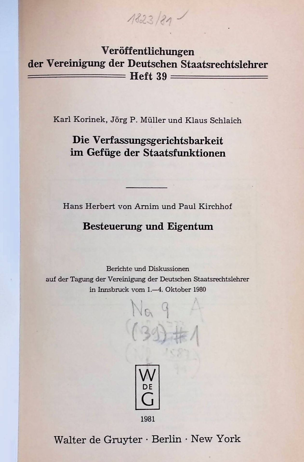 Die Verfassungsgerichtsbarkeit im Gefüge der Staatsfunktionen. Besteuerung und Eigentum. Berichte und Diskussionen auf der Tagung der Vereinigung der Deutschen Staatsrechtslehre in Innsbruck vom 1. - 4. Oktober 1980