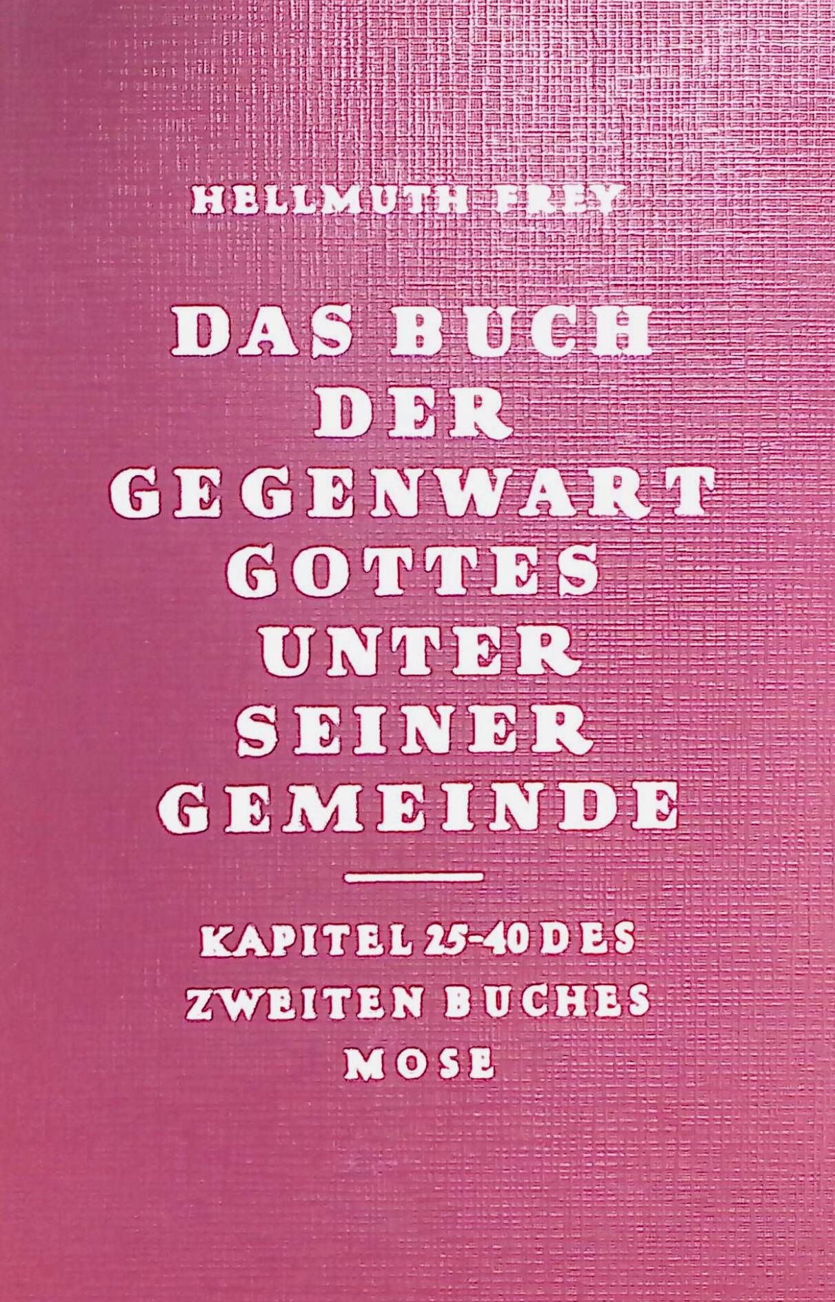 Das Buch der Gegenwart Gottes unter seiner Gemeinde. Kapitel 25-40 des zweiten Buches Mose