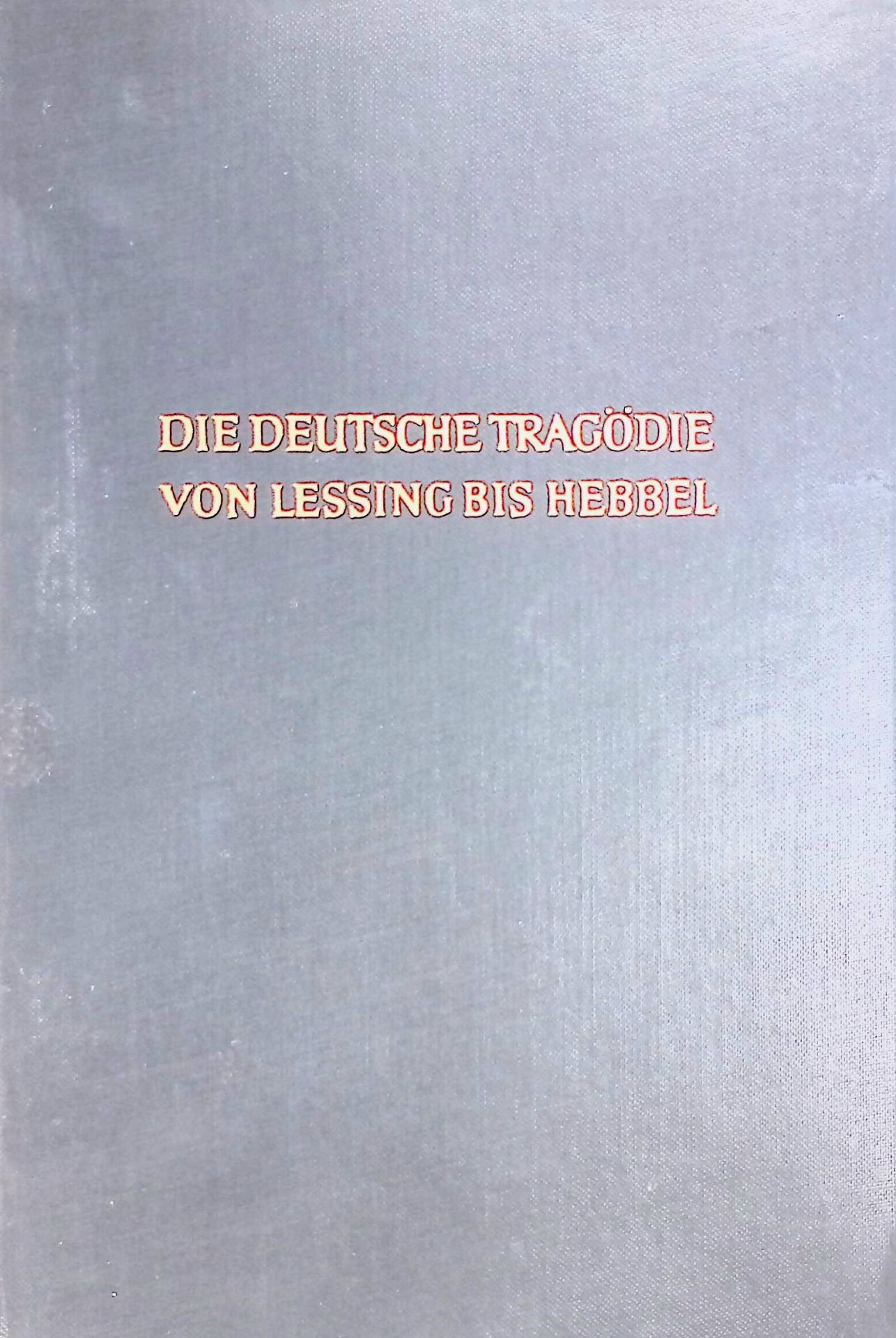 Die deutsche Tragödie von Lessing bis Hebbel. Erster Teil: Tragödie und Theodizee. Zweiter Teil: Tragödie und Nihilismus