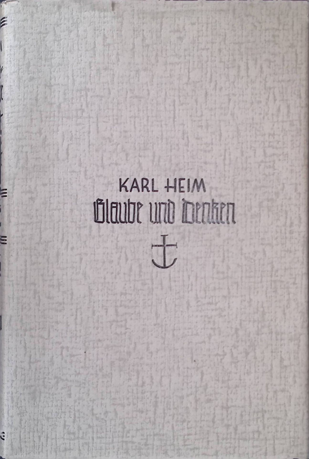 Glaube und Denken. Philosophische Grundlegung einer christlichen Lebensanschauung