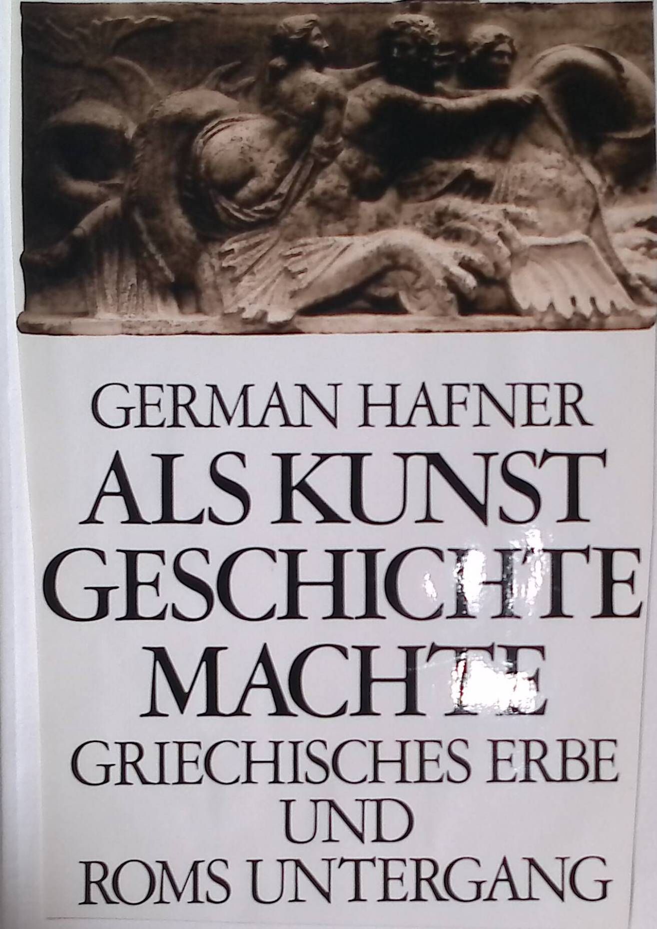 Als Kunst Geschichte machte. Griech. Erbe u. Roms Untergang