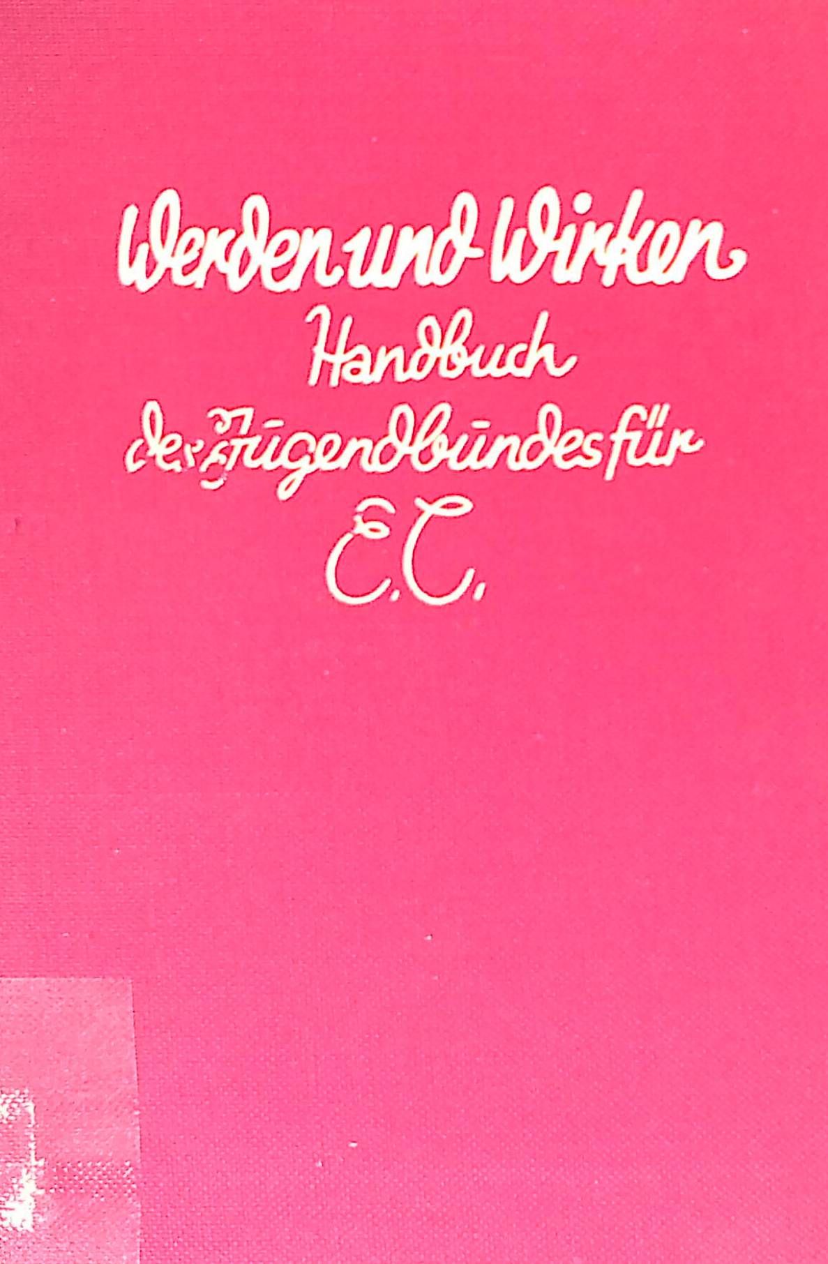 Werden und Wirken. Ein Handbuch für die Arbeit des Jugendbundes für entschiedenes Christentum