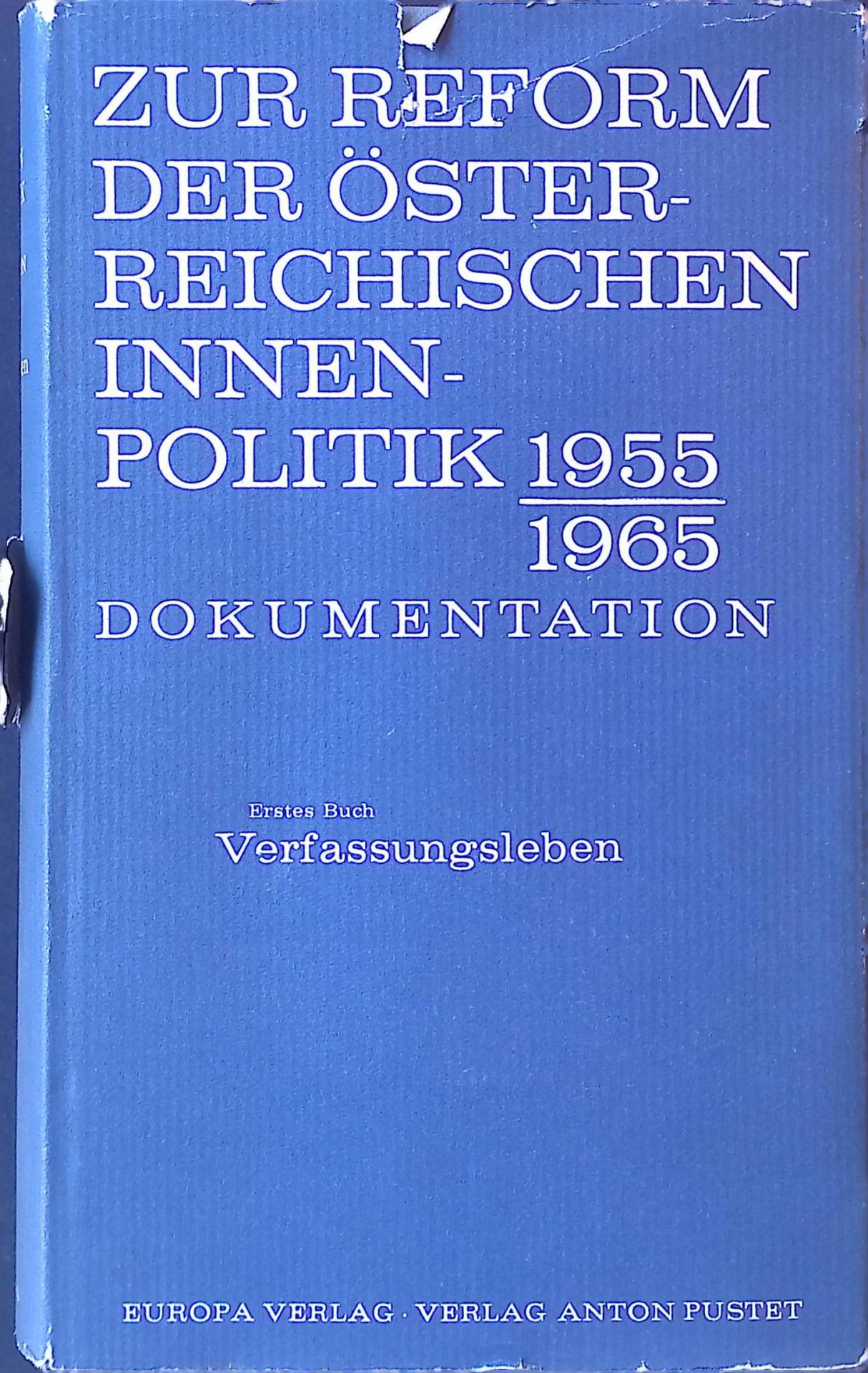 Zur Reform der österreichischen Innenpolitik 1955 - 1965. Dokumentation. Erstes Buch: Verfassungsleben