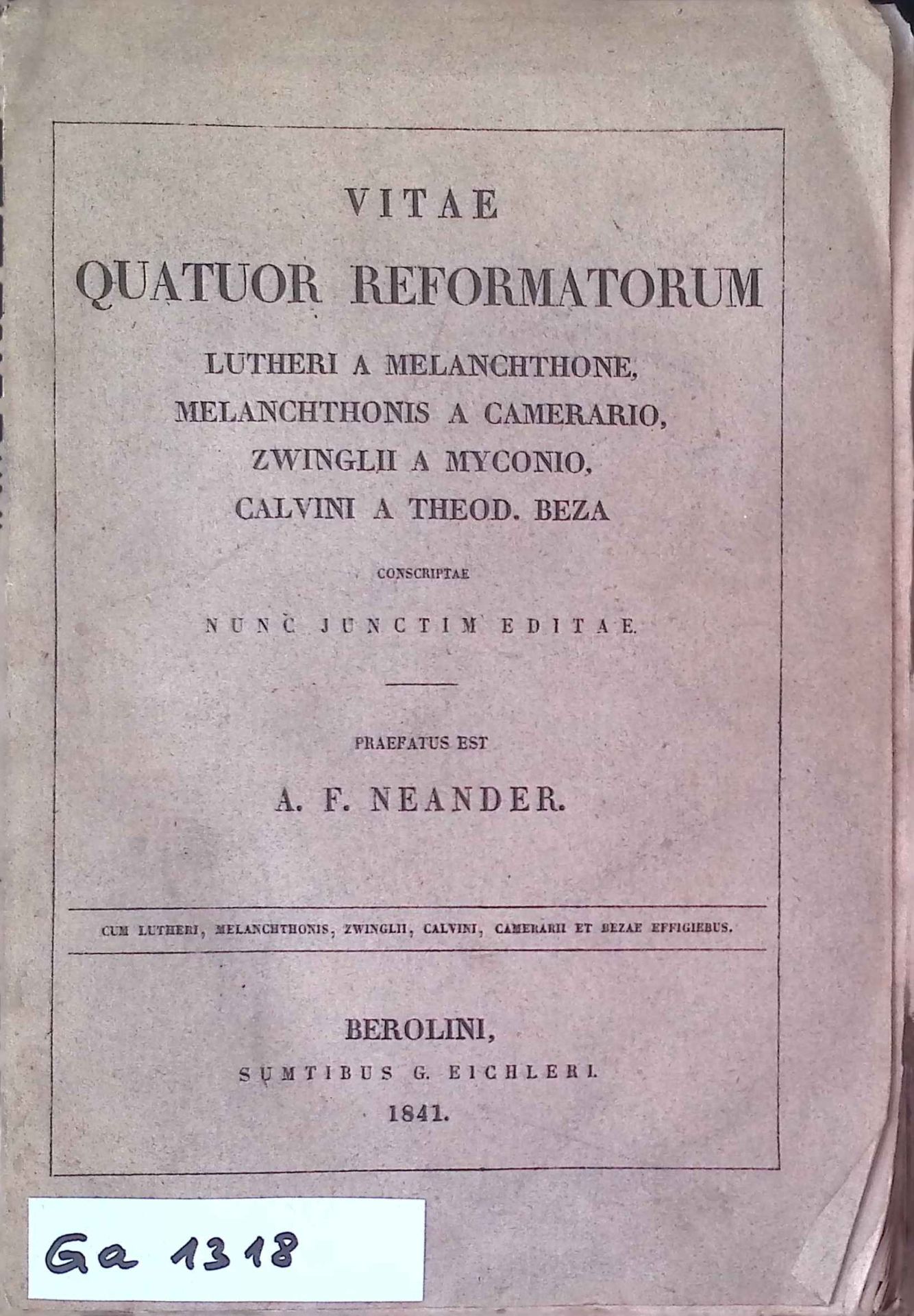 Vitae quatuor reformatorum Lutheri a Melanchtone, Melanchthonis a Camerario, Zwingli a Myconio, Calvini a Theod. Beza. Conscriptae nunc junctim editae