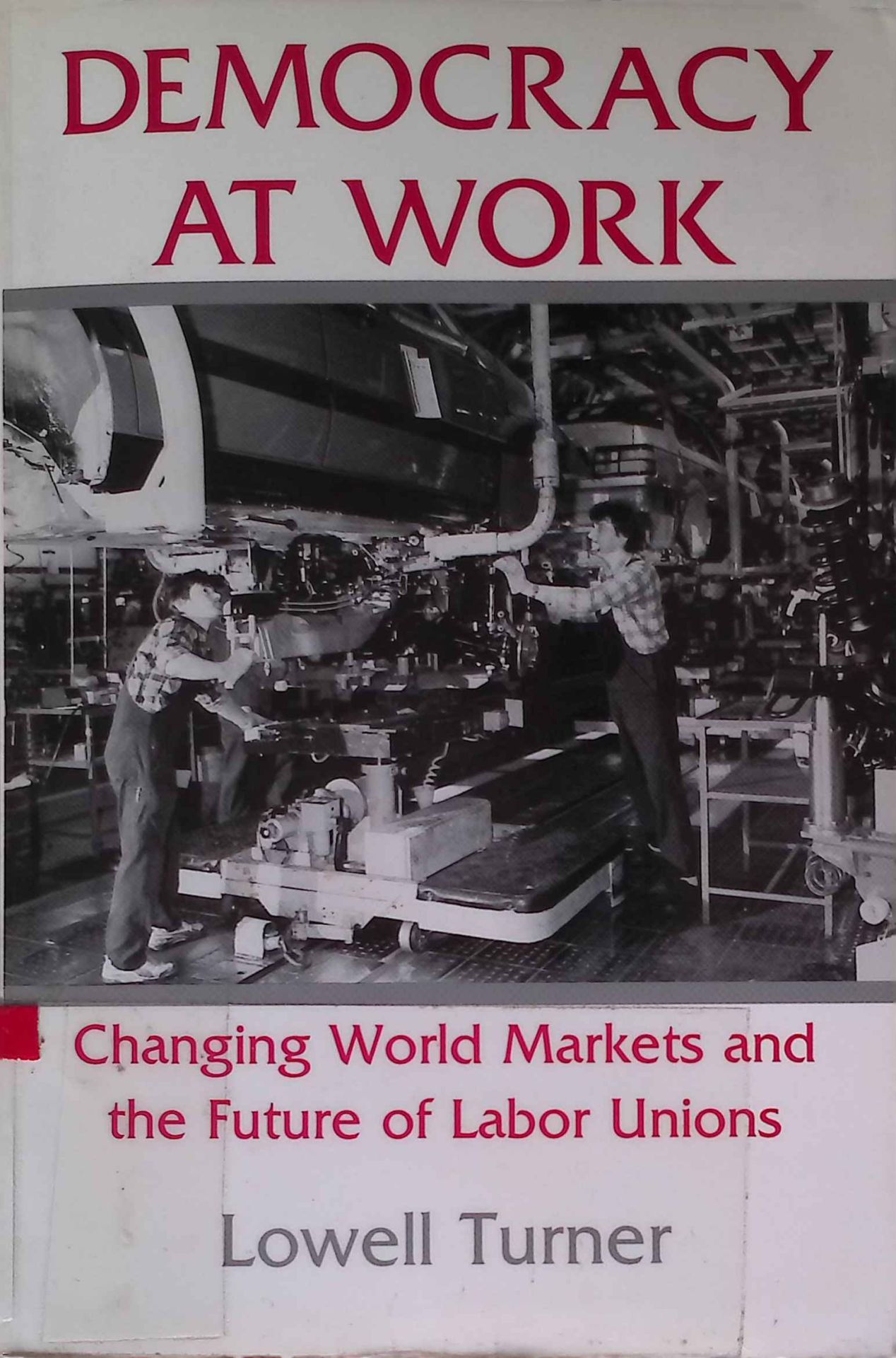 Democracy at Work. Changing World Markets and the Future of Labor Unions