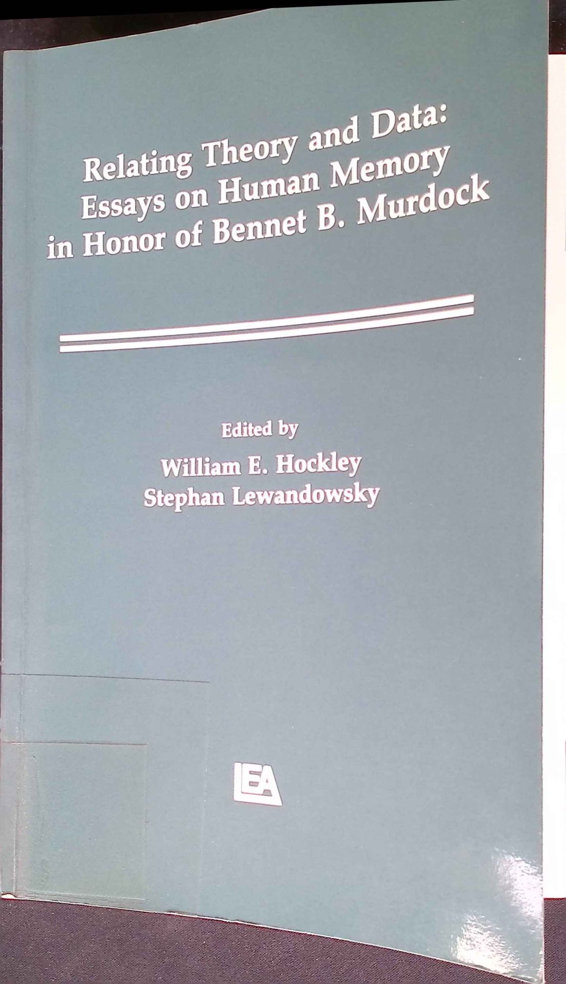 Relating Theory and Data: Essays on Human Memory in Honor of Bennet B. Murdock