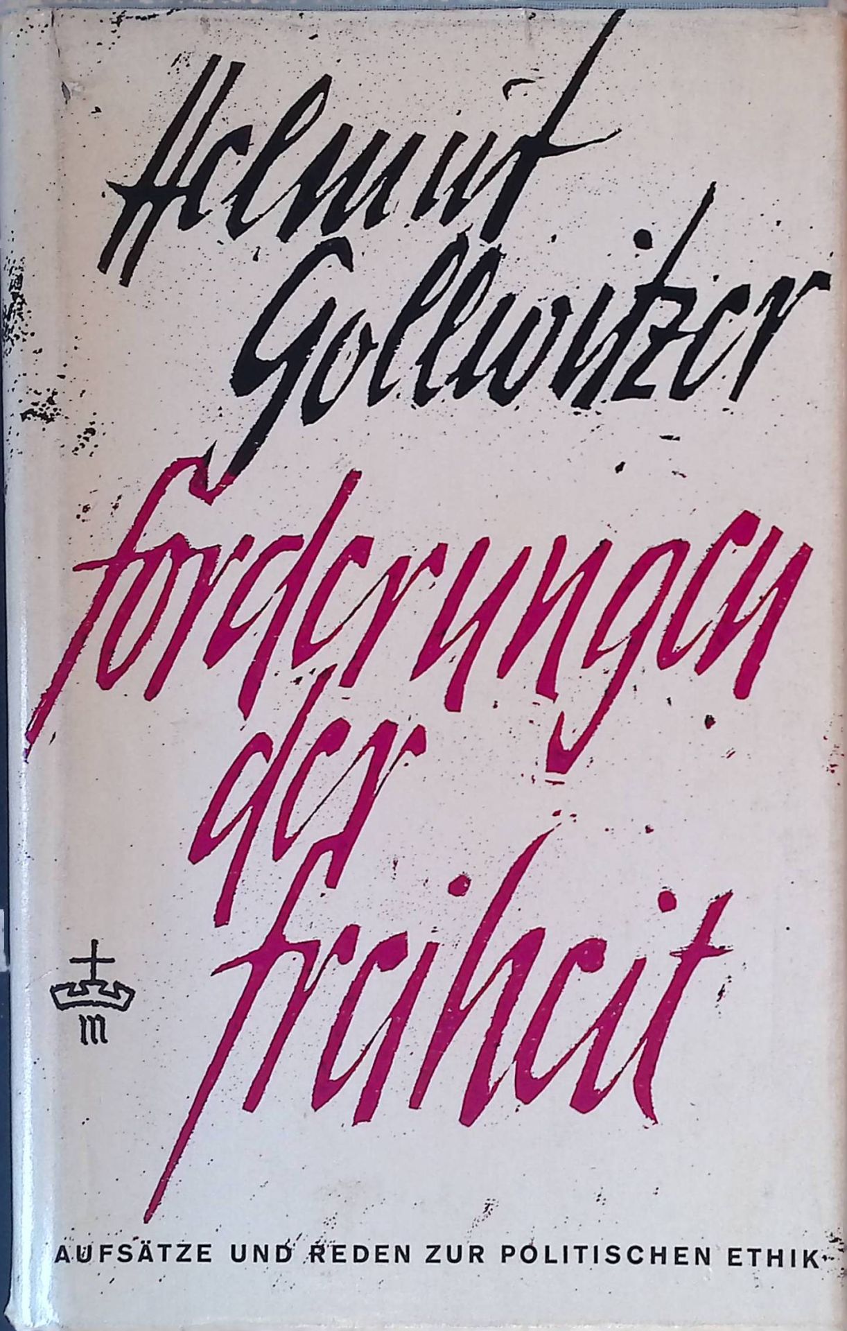 Forderungen der Freiheit. Aufsätze und Reden zur polit. Ethik