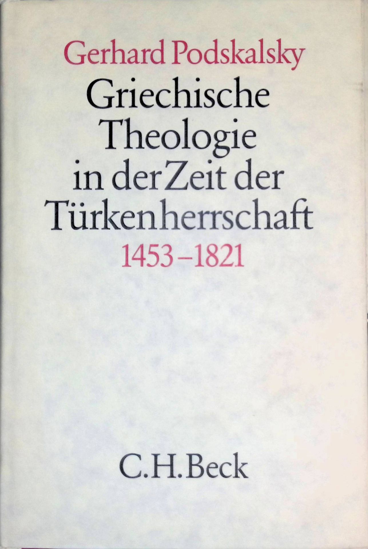 Griechische Theologie in der Zeit der Türkenherrschaft (1453 - 1821) : d. Orthodoxie im Spannungsfeld d. nachreformator. Konfessionen d. Westens