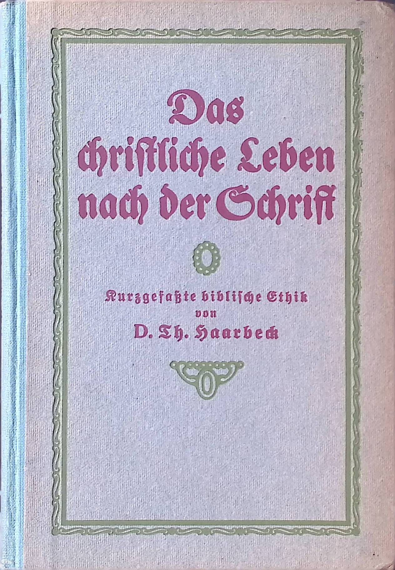 Das christliche Leben nach der Schrift (kurzgefaßte biblische Ehtik)