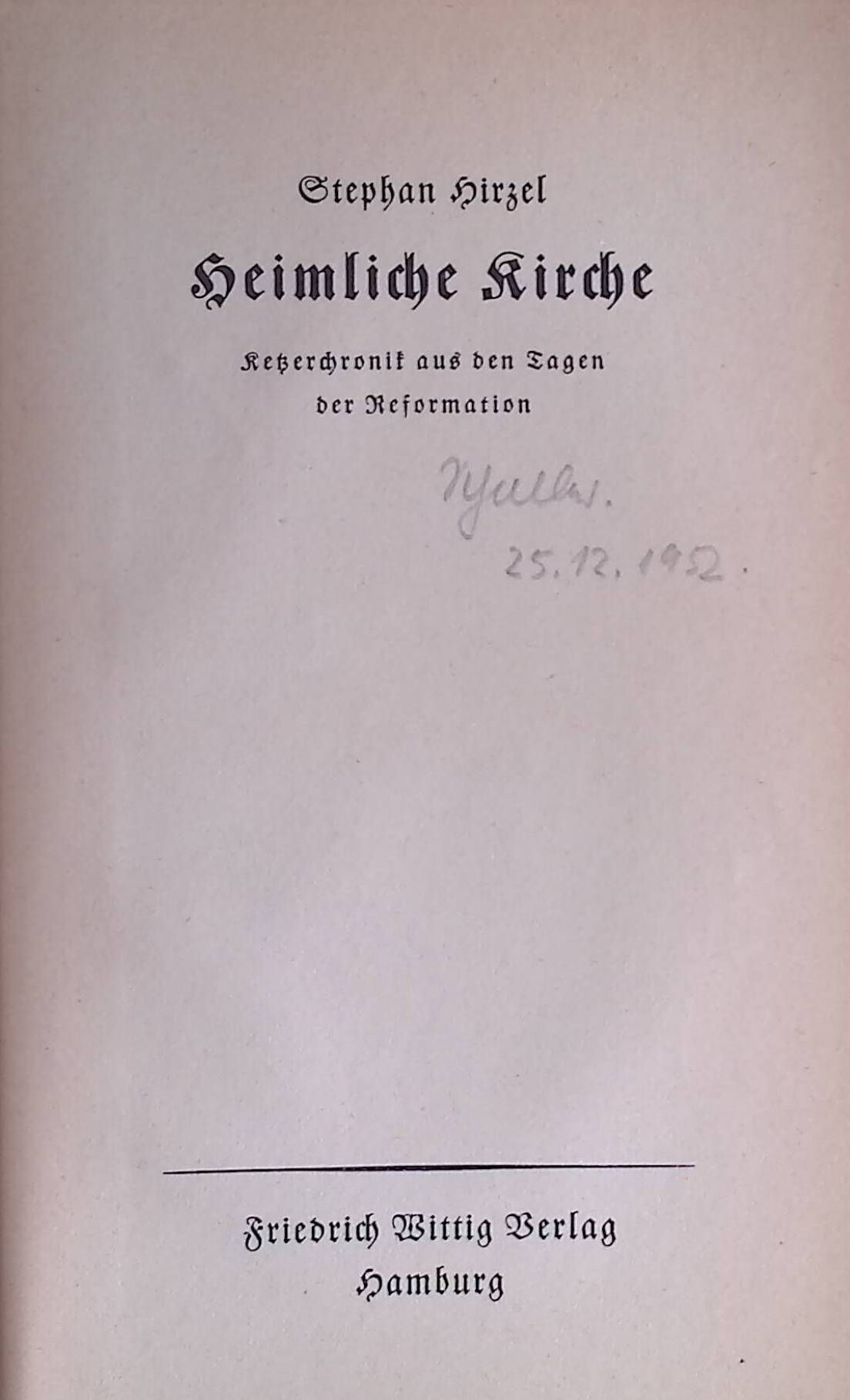 Heimliche Kirche. Ketzerchronik aus d. Tagen d. Reformation