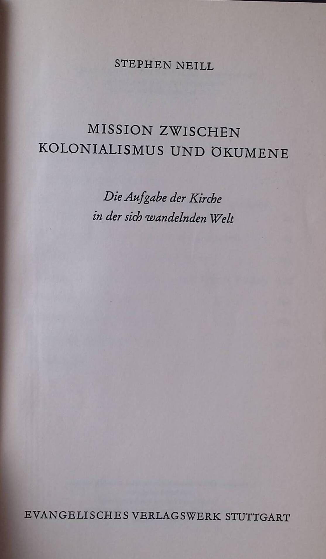 Mission zwischen Kolonialismus und Ökumene. Die Aufgabe d. Kirche in d. sich wandelnden Welt