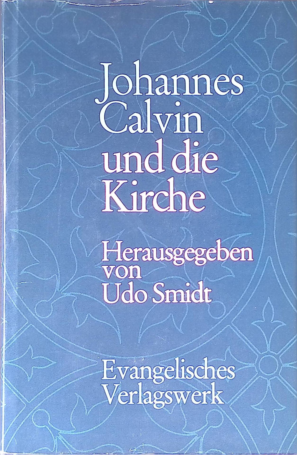 Johannes Calvin und die Kirche. Ein Lesebuch mit Texten u. Themen