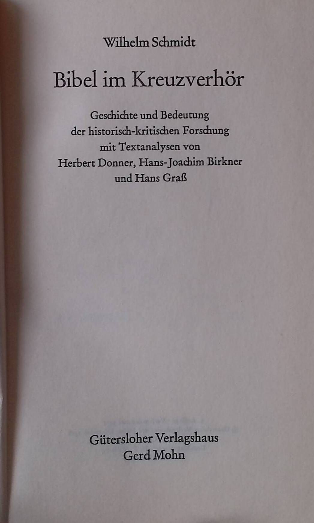 Bibel im Kreuzverhör. Geschichte u. Bedeutung d. histor.-krit. Forschung