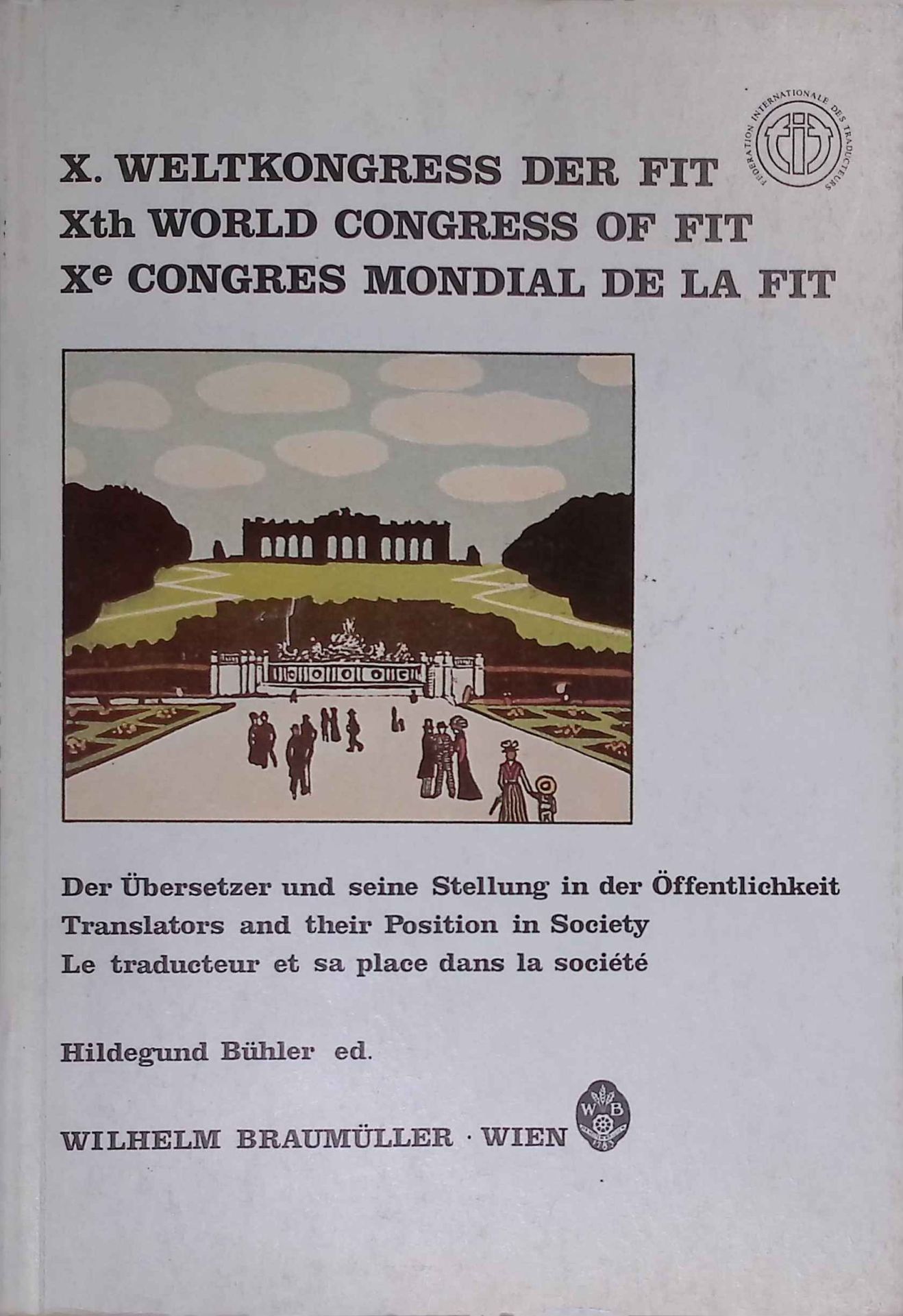 Der Übersetzer und seine Stellung in der Öffentlichkeit: X. Weltkongress der FIT - Wien 1984. Kongressakte