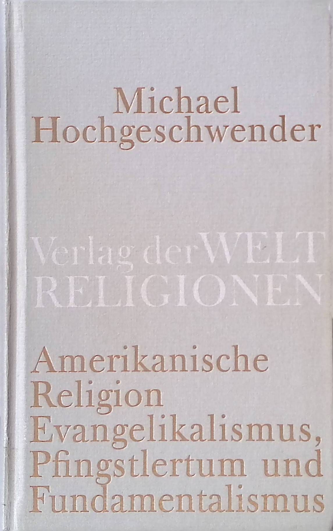 Amerikanische Religion. Evangelikalismus, Pfingstlertum und Fundamentalismus