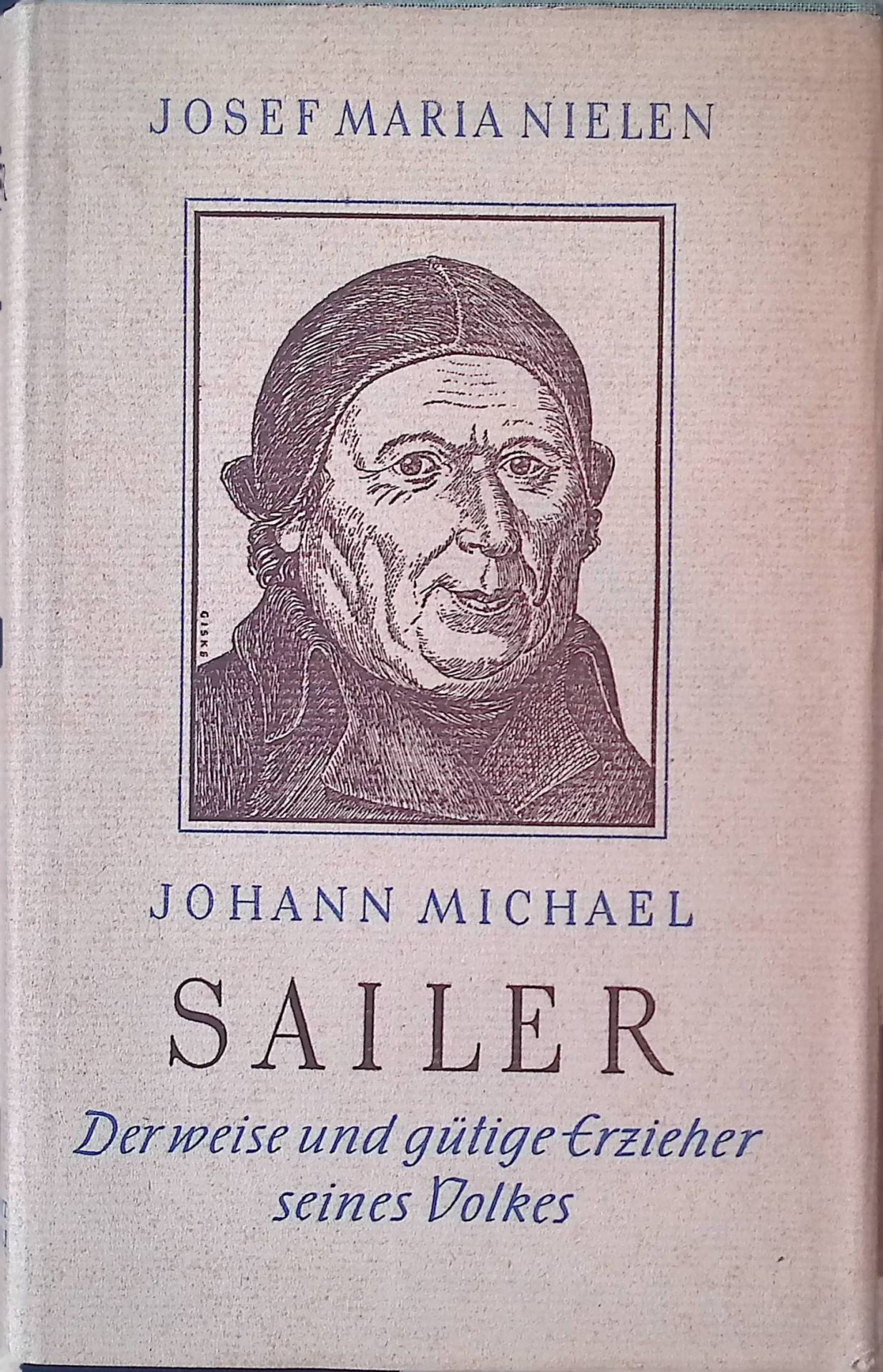 Johann Michael Sailer, der weise und gütige Erzieher seines Volkes. Mit e. Ausw. aus seinen Schriften