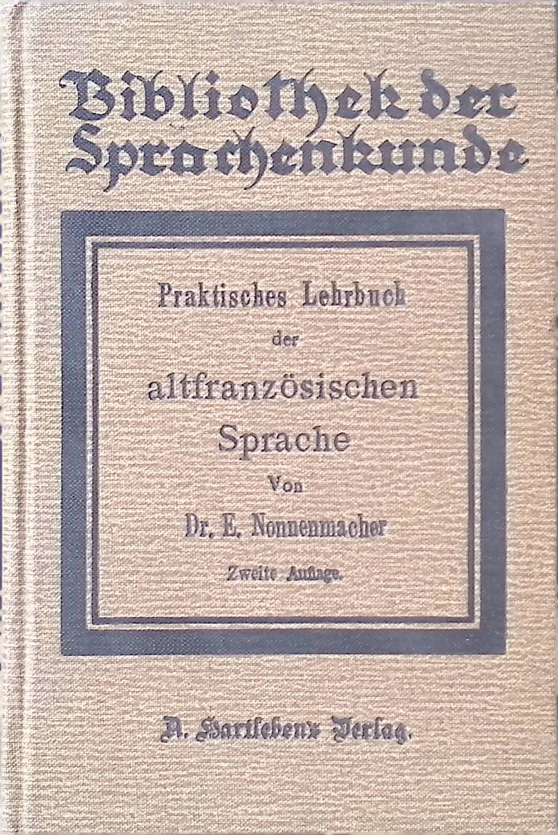 Praktisches Lehrbuch der altfranzösischen Sprache. Mit Bruchstücken altfranz. Texte, Anmerkungen dazu und einem Glossar
