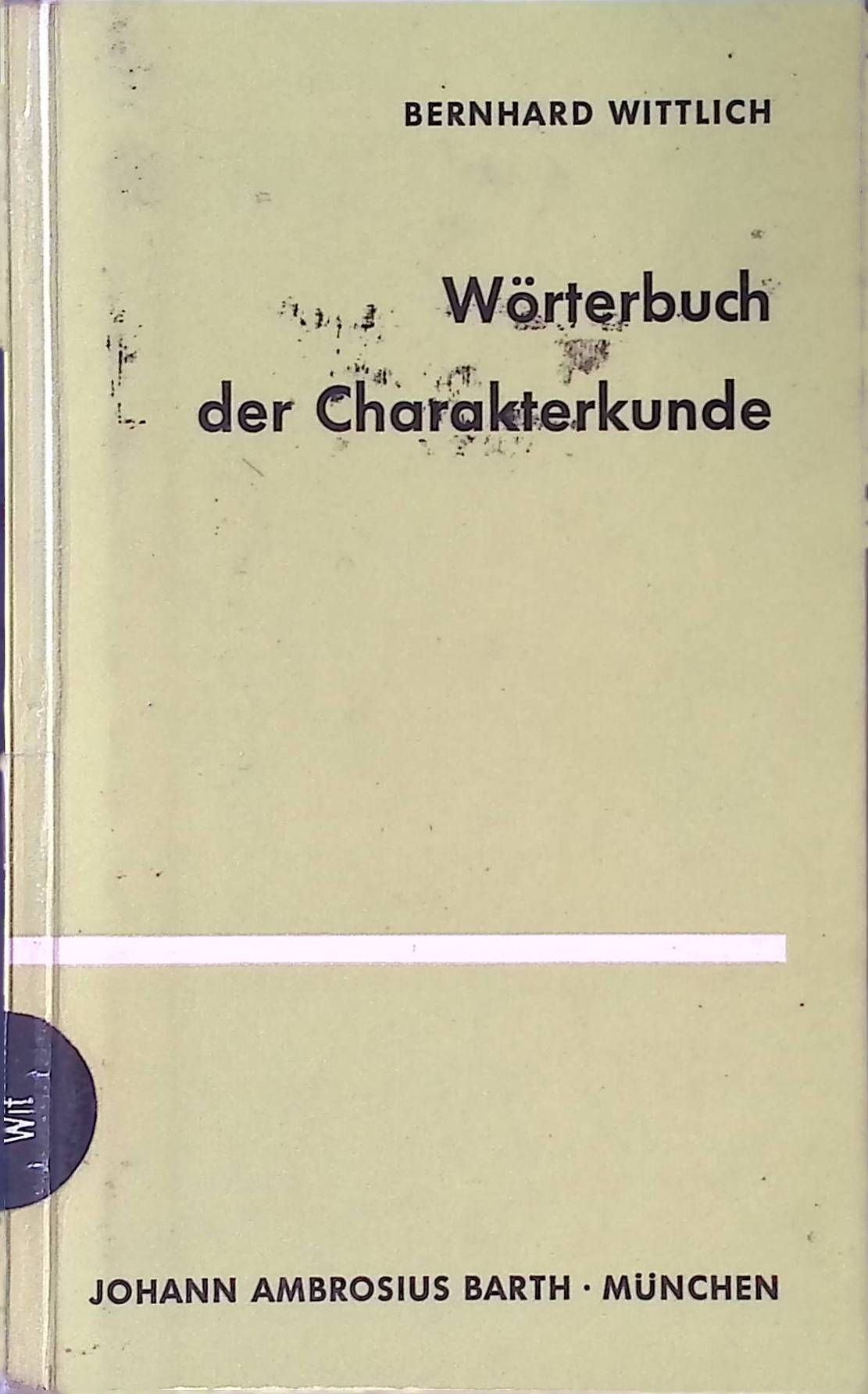 Wörterbuch der Charakterkunde. Die Bedeutung der gebräuchlichen Charakterbezeichnungen