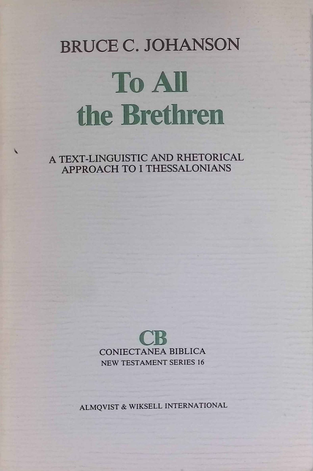 To All the Brethren: Text-linguistic and Rhetorical Approach to 1 Thessalonians. (SIGNIERTES EXEMPLAR)