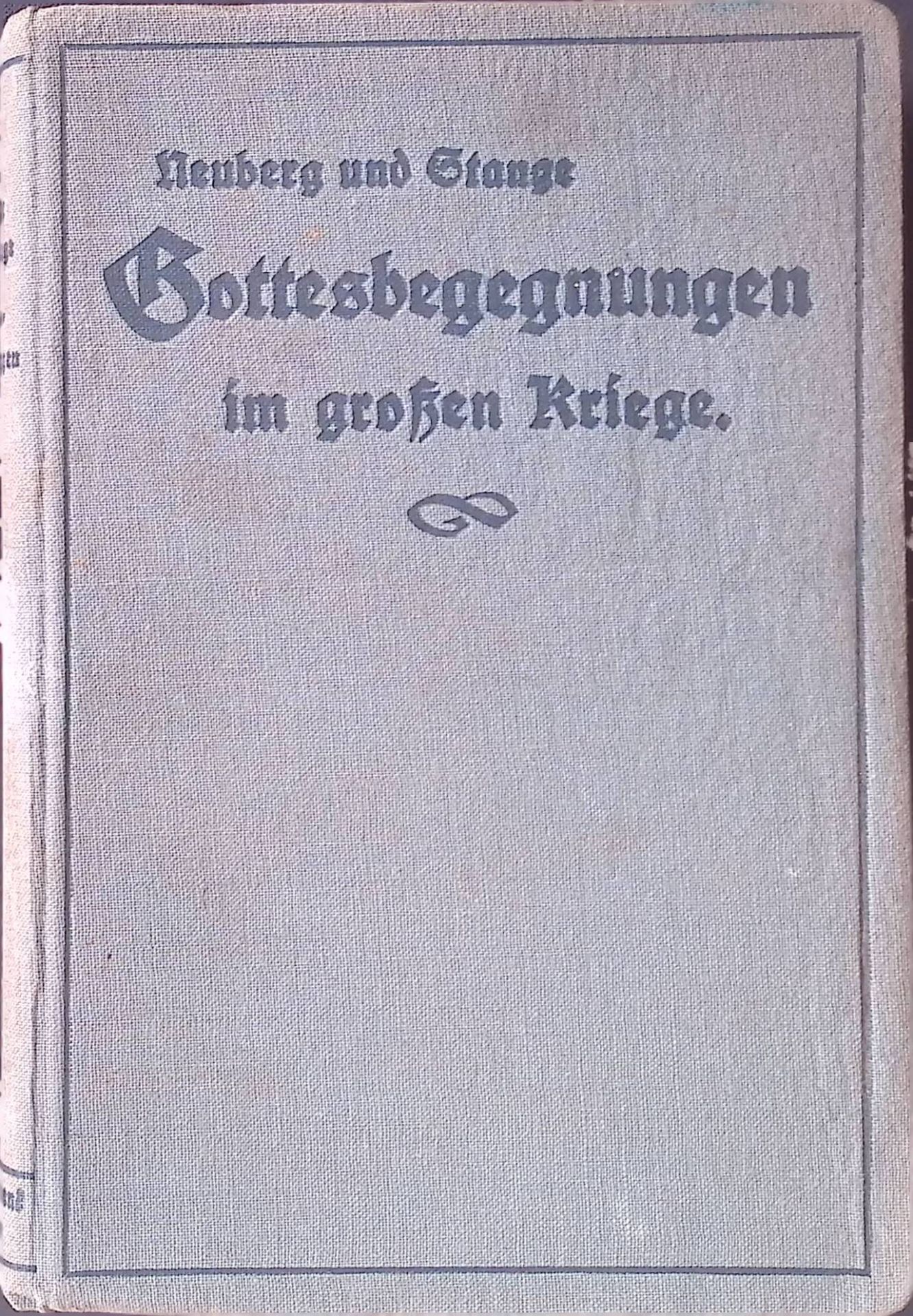 Gottesbegegnungen im großen Kriege. Feldpostbriefe, Auszüge aus Kriegstagebüchern und Erfahrungen von Feldpredigern