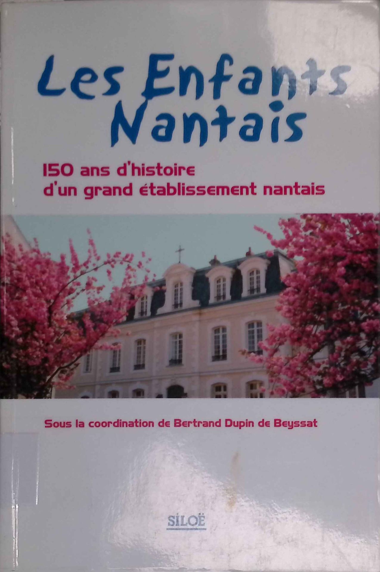 Les enfants nantais: 150 ans d'histoire d'un grand établissement nantais