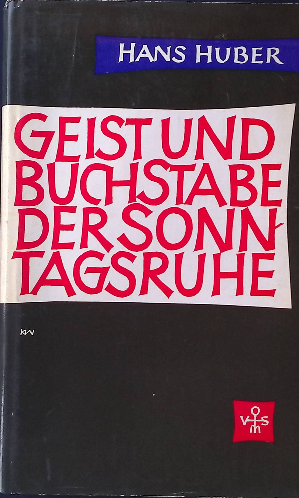 Geist und Buchstabe der Sonntagsruhe. Eine histor.-theolog. Untersuchung über d. Verbot d. knechtl. Arbeit von d. Urkirche bis auf Thomas von Aquin