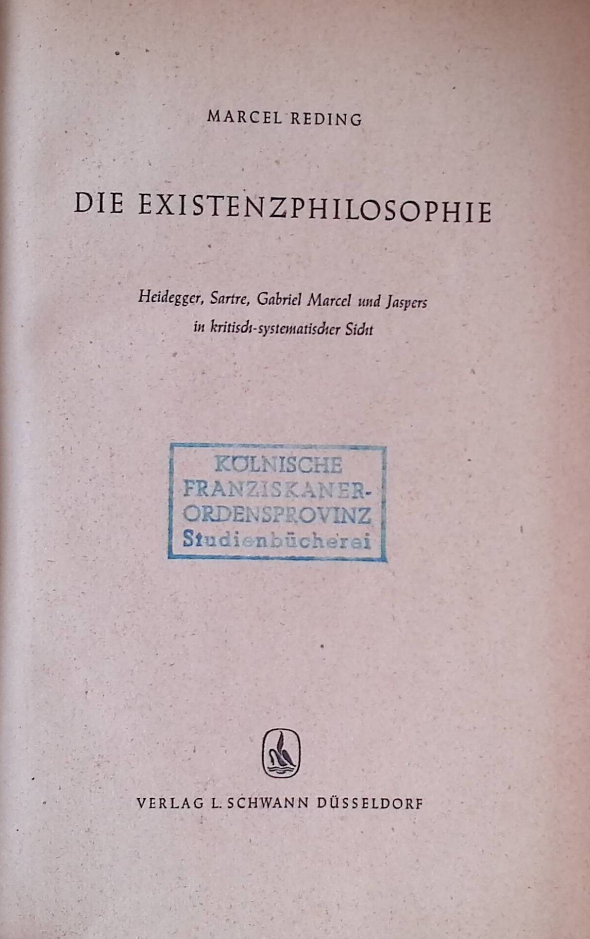 Die Existenzphilosophie : Heidegger, Sartre, Gabriel Marcel u. Jaspers in krit.-systemat. Sicht