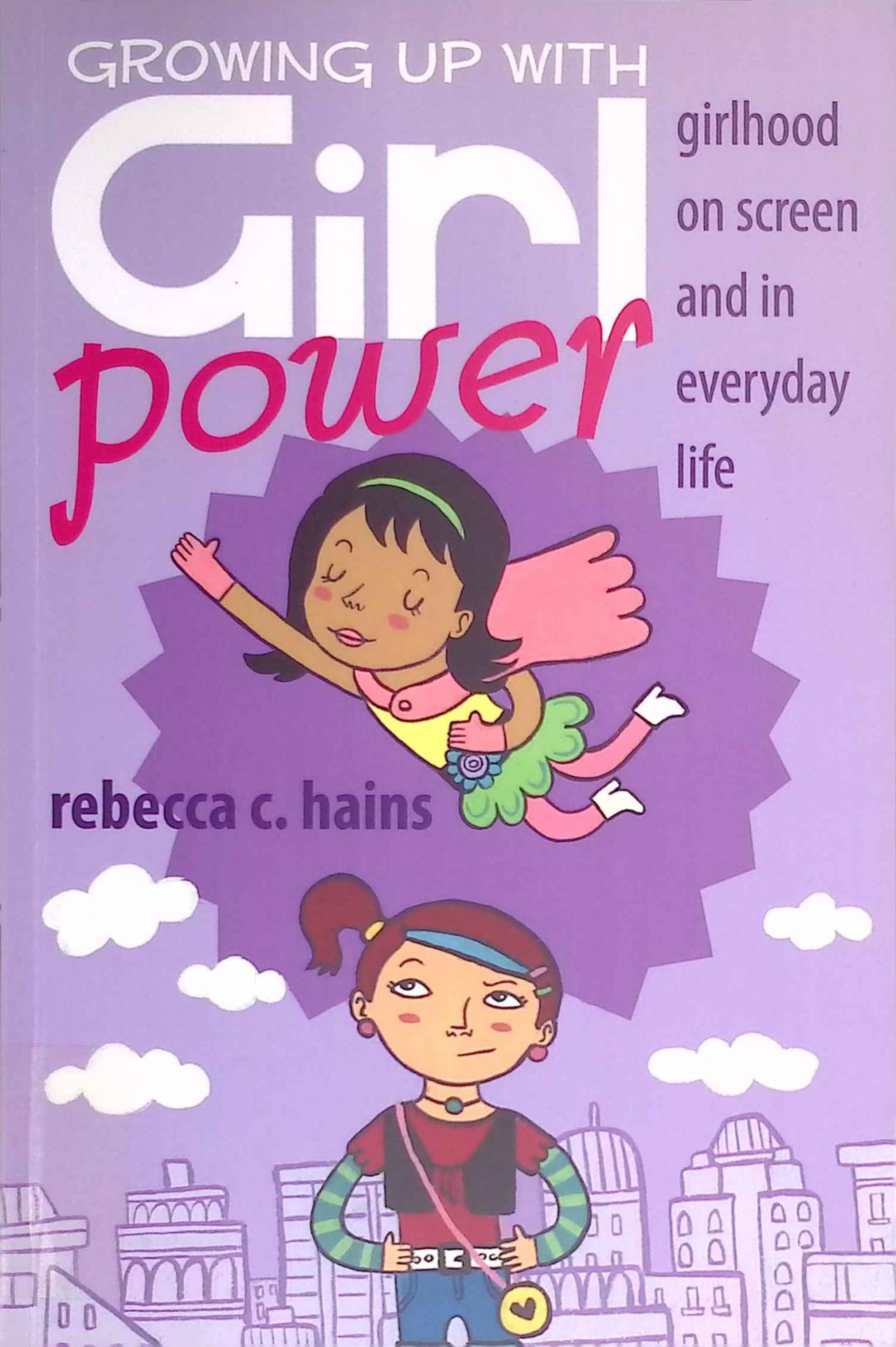 Growing Up With Girl Power: Girlhood On Screen and in Everyday Life