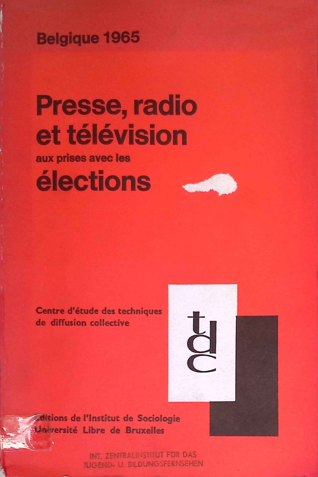 Presse, radio et télévision aux prises avec les élections : les rapports entre communautés e face á l'opinion. Centre d'Etudes des Techniques de Diffusion Collective
