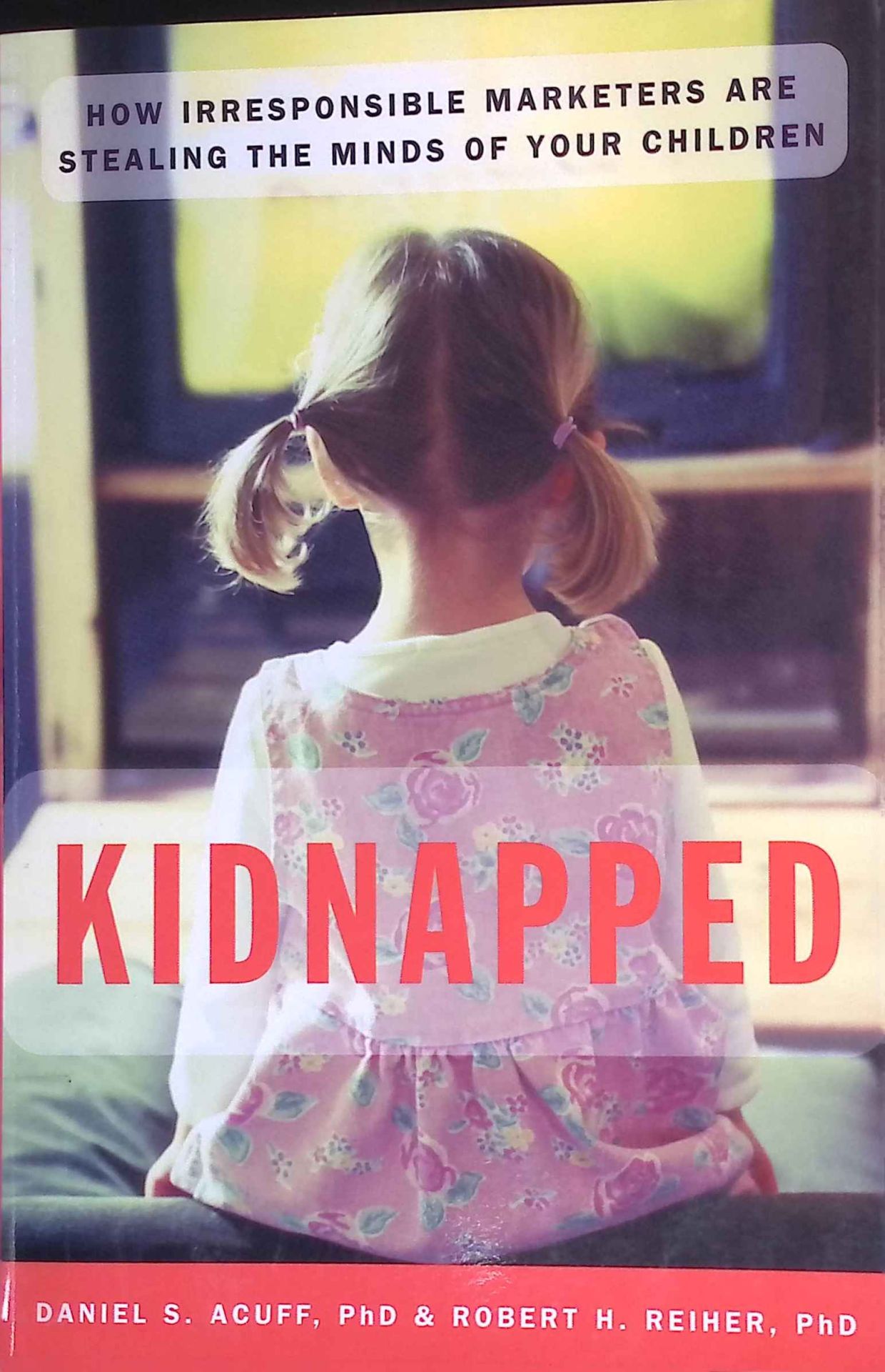 Kidnapped: How Irresponsible Marketers Are Stealing The Minds Of Your Children