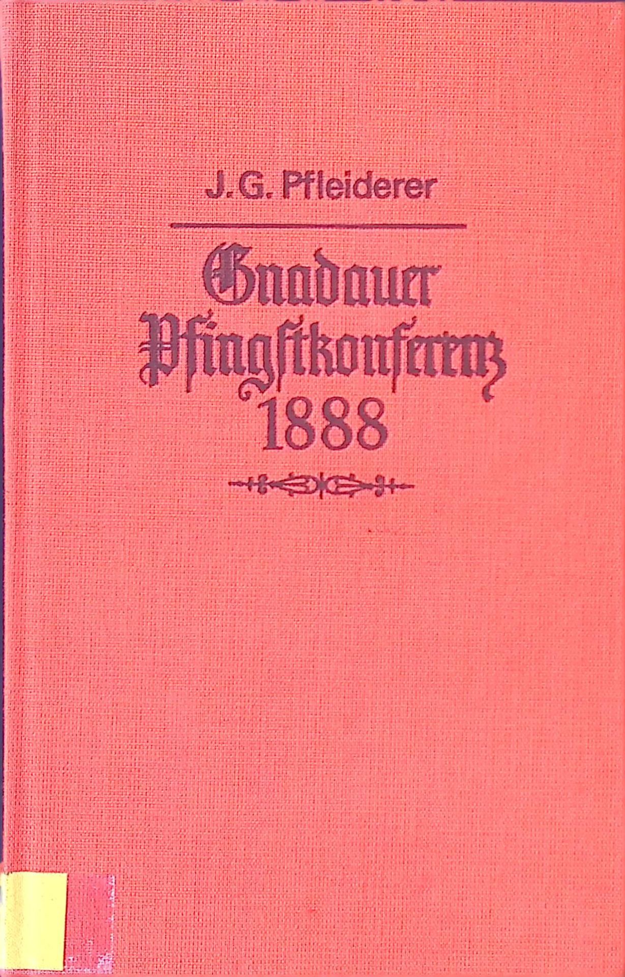Gnadauer Pfingstkonferenz 1888 durch Begegnung zur Gnadauer Bewegung. Verhandlungen d. Gnadauer Pfingstkonferenz (22. - 24. Mai 1888) über d. Recht gemeinschaftl. Privaterbauung, Gemeinschaftspflege, Evangelisation u. Laientätigkeit im Verhältnis zum pastoralen Amt, über Heiligung, Bibel- u. Gebetsstunden u.a