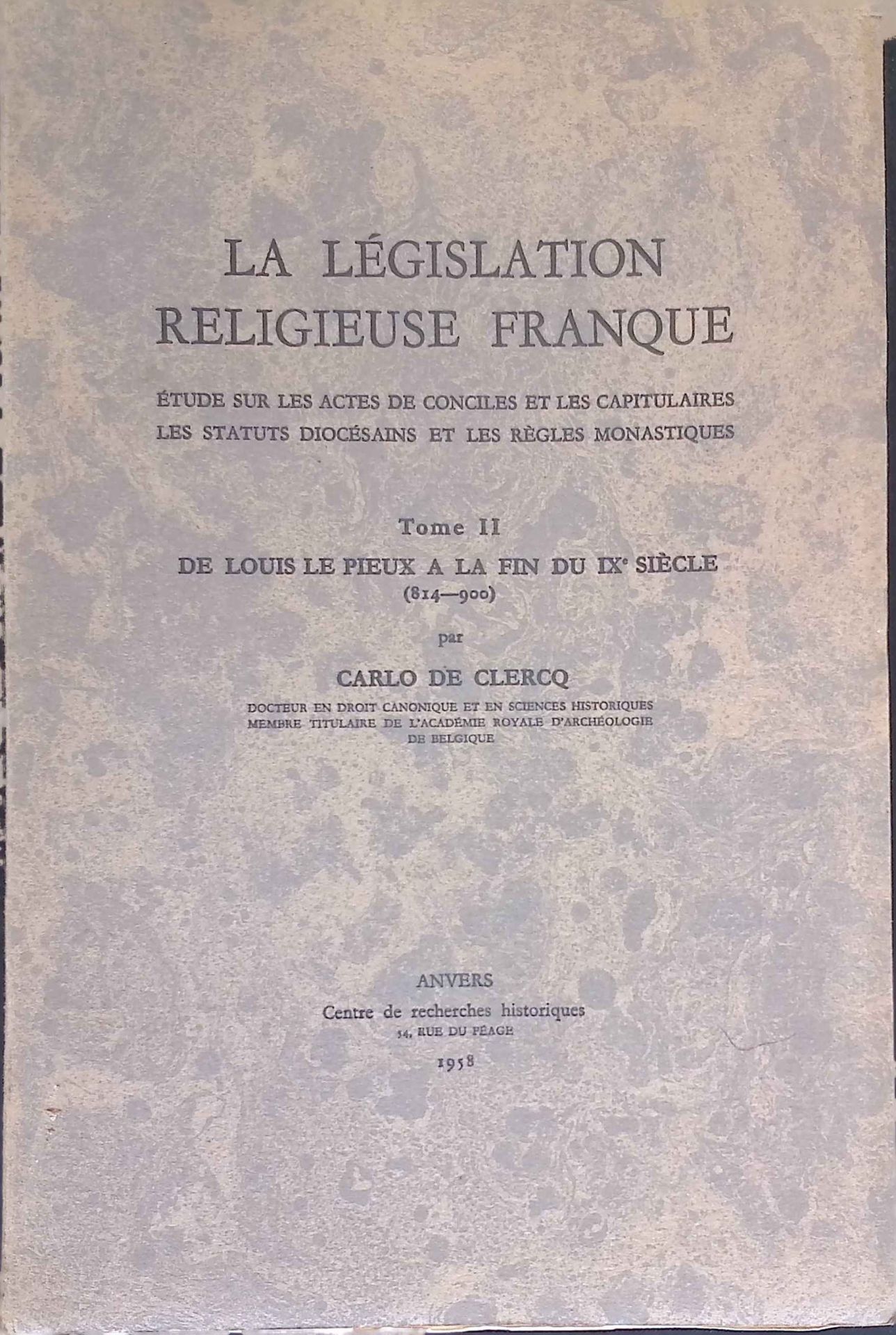 La legislation Religieuse Franque Tome II: De Louis le Pieux a la fin du IXe Siecle (814-900)