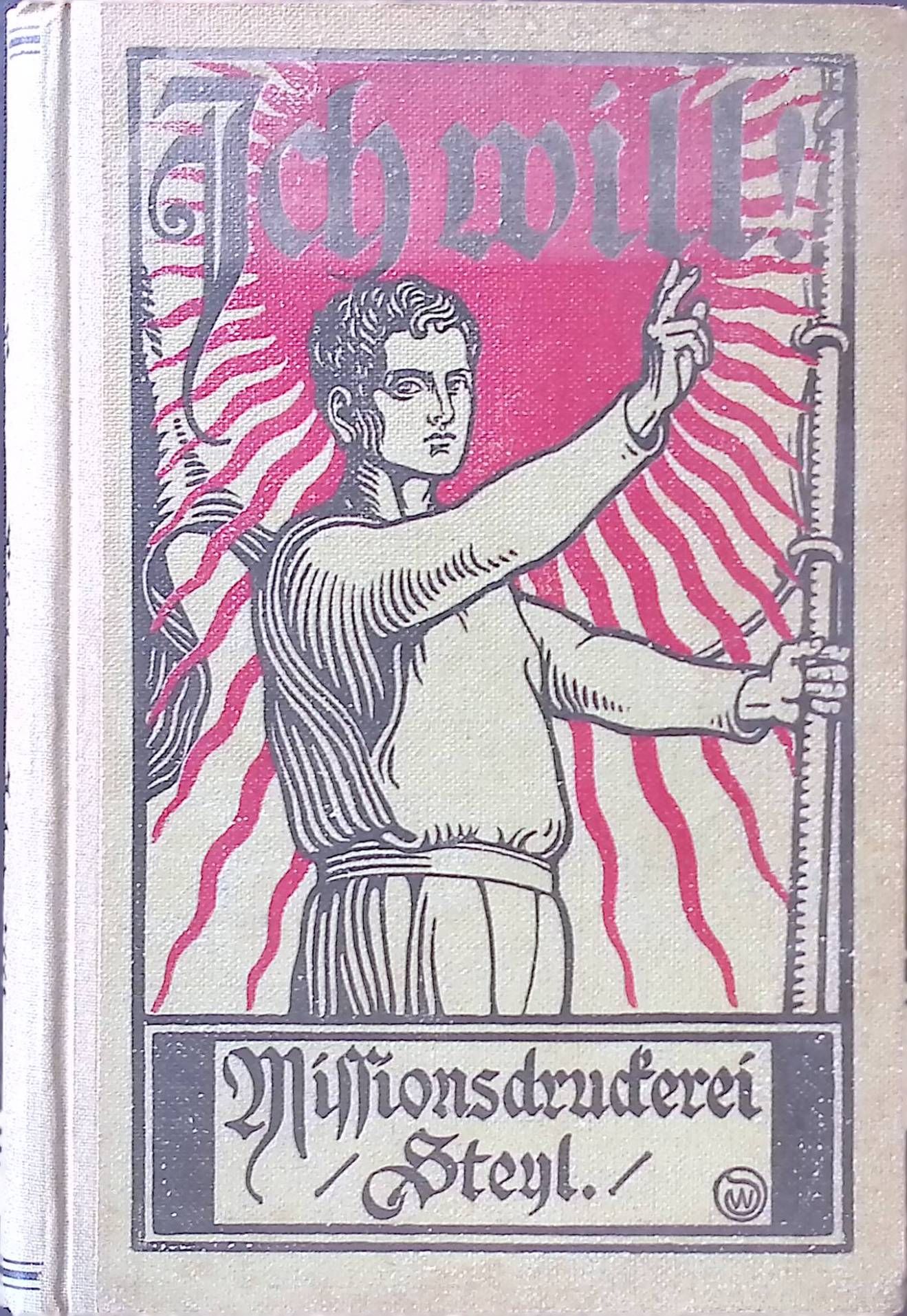 Ich will! Ein Buch über Selbsterziehung des Willens und Veredelung des Herzens