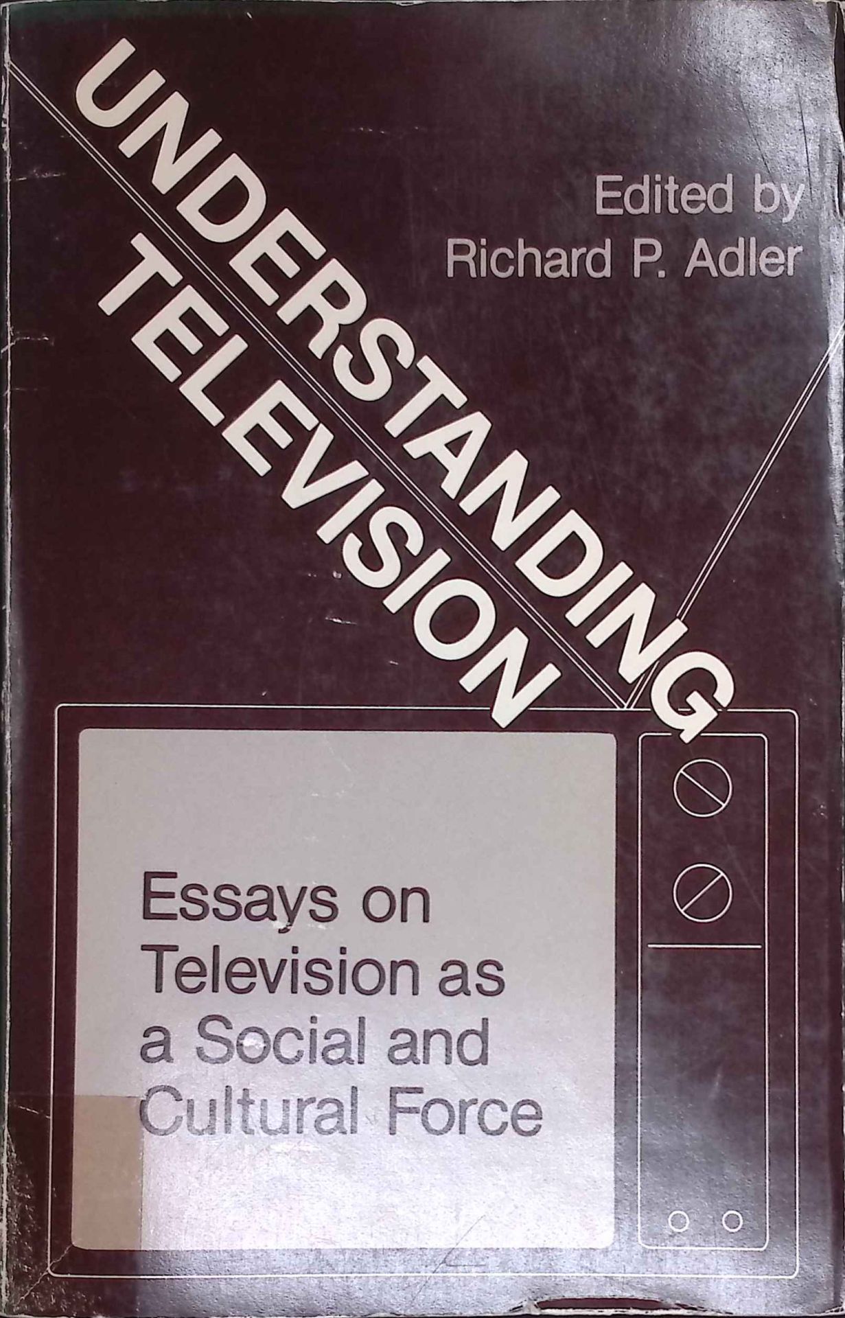 Understanding Television: Essays on Television as a Social and Cultural Force