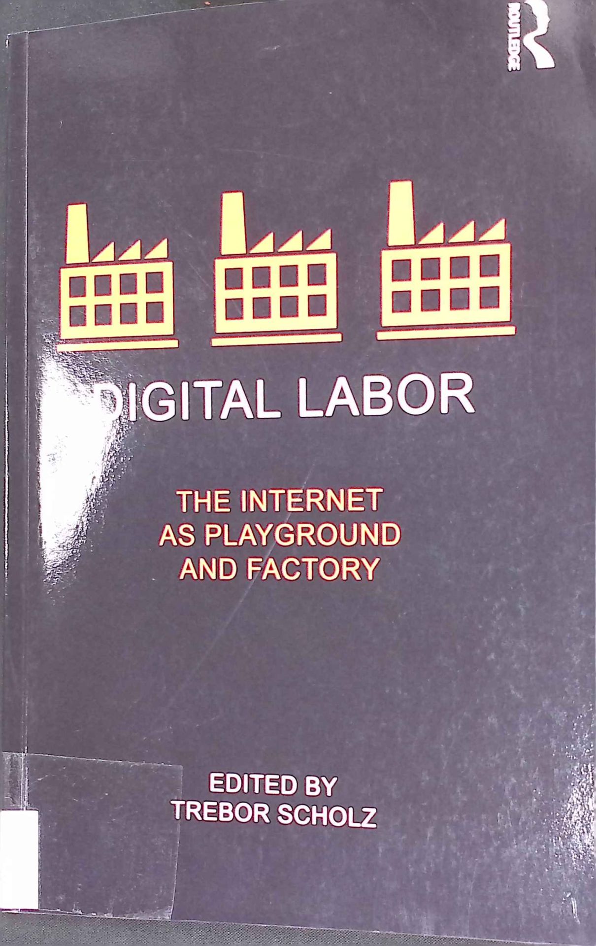 Digital Labor: The Internet as Playground and Factory