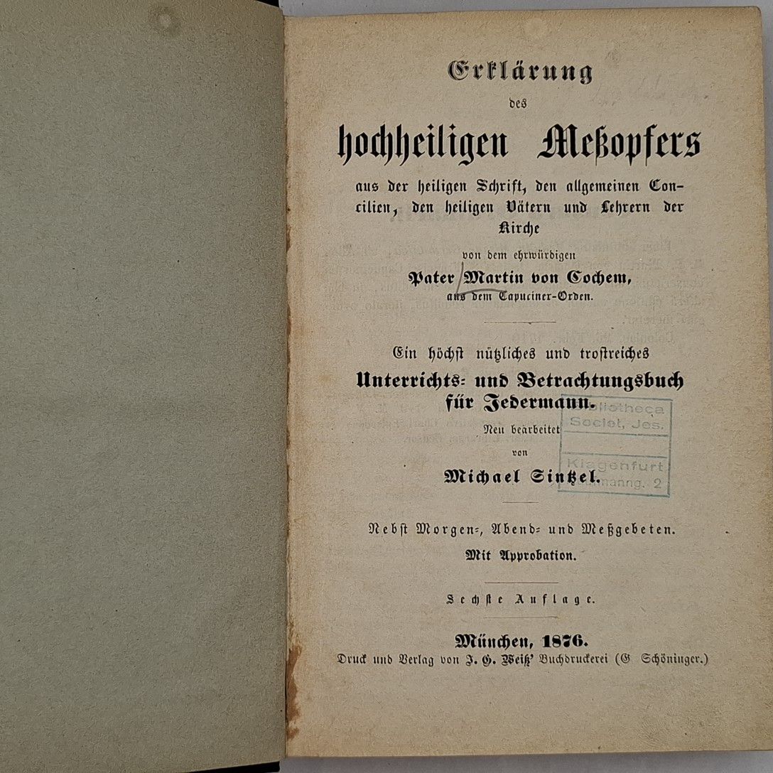 Erklärung des hochheiligen Meßopfers aus der heiligen Schrift, den allgmeinen Concilien, den heiligen Vätern und Lehrern der Kirche