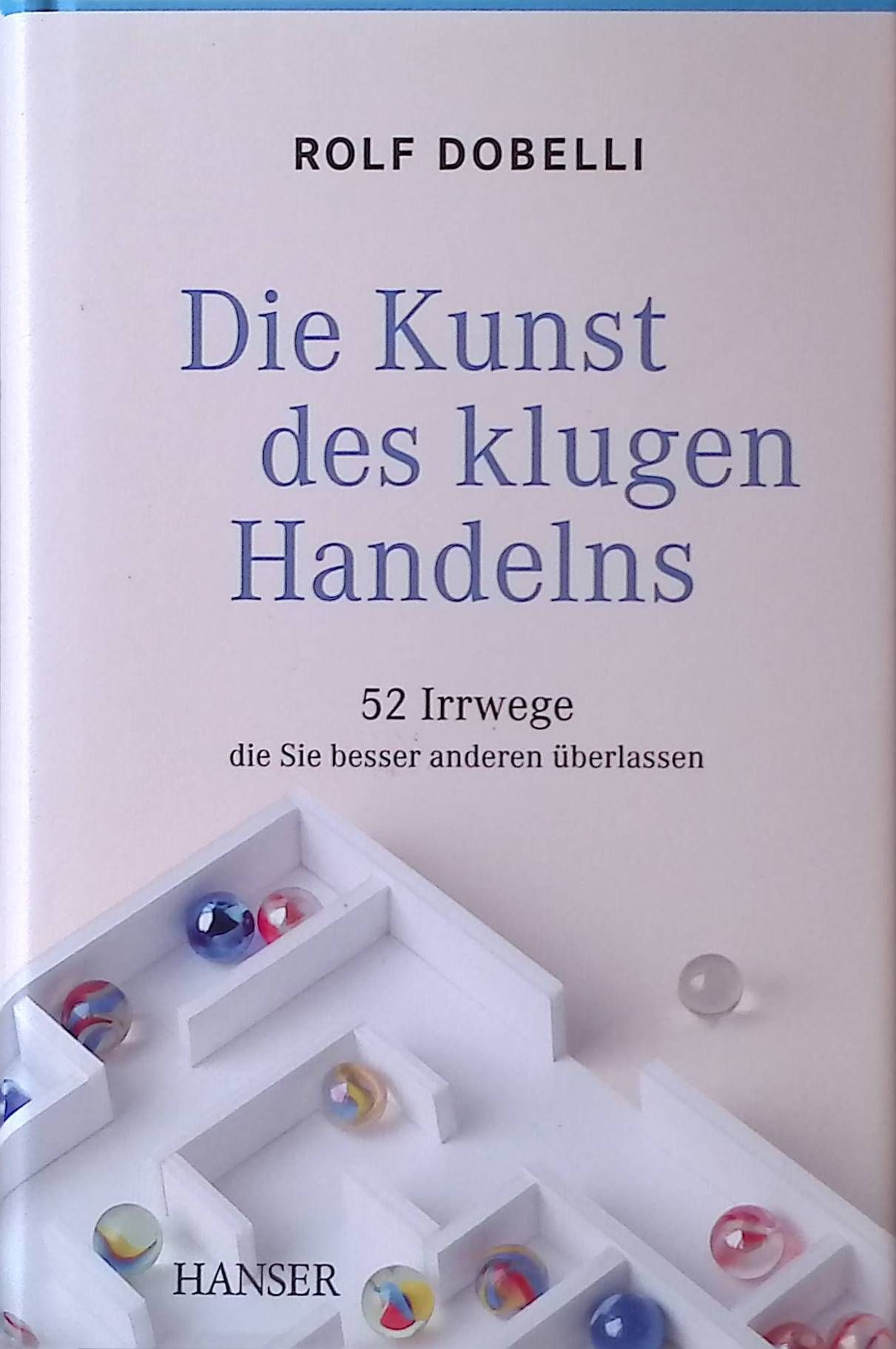 Die Kunst des klugen Handelns. 52 Irrwege, die Sie besser anderen überlassen