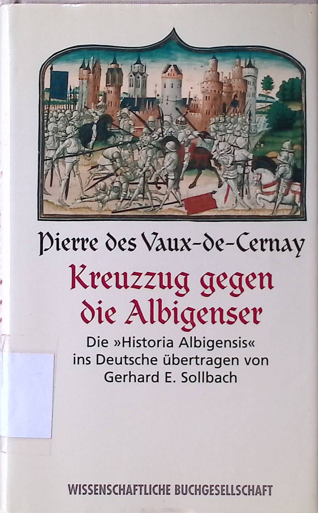 Kreuzzug gegen die Albigenser. Die Historia Albigensis (1212 - 1218) erstmals aus dem Lateinischen ins Deutsche übertragen