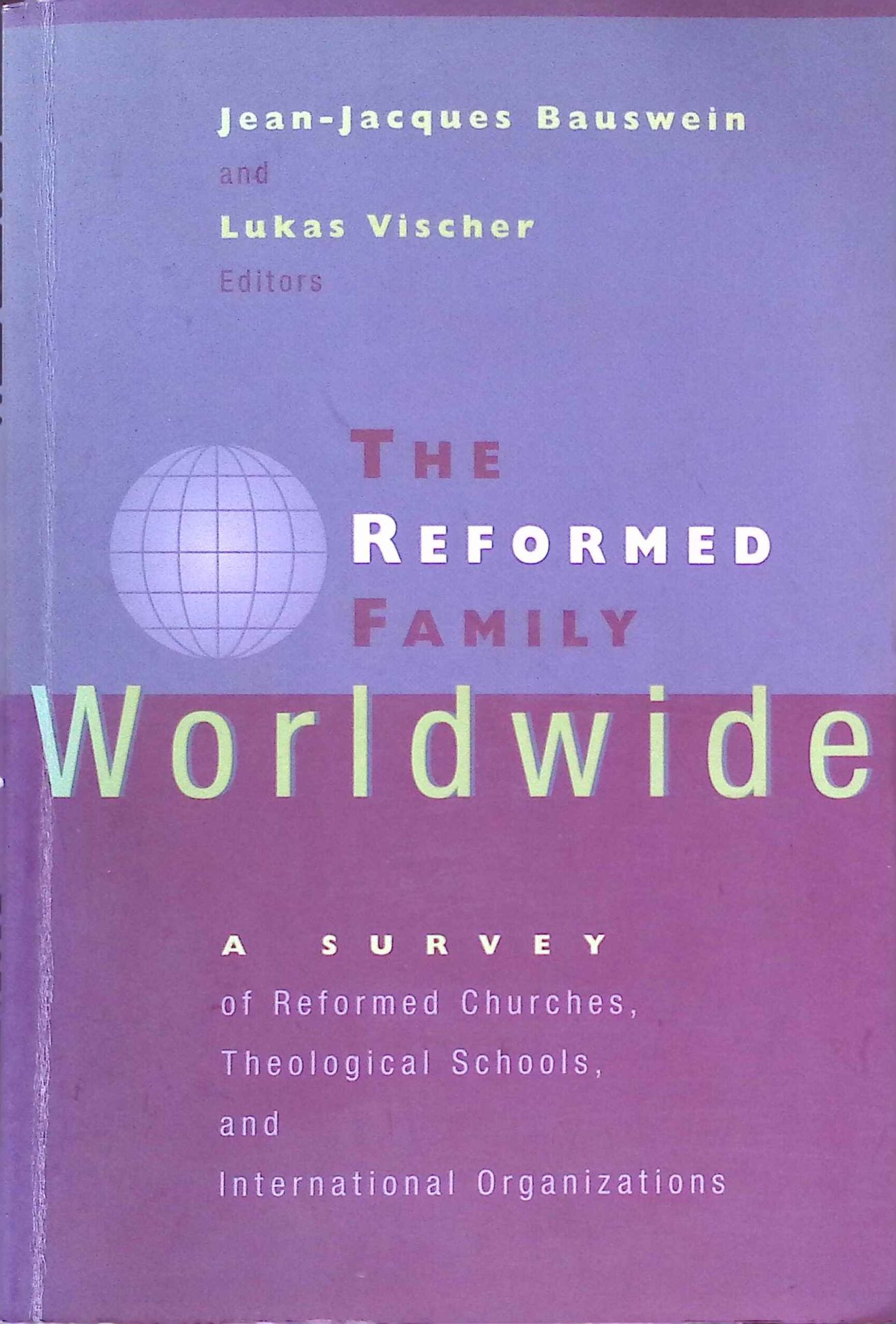 The Reformed Family Worldwide: A Survey of Reformed Churches, Theological Schools, and International Organizations