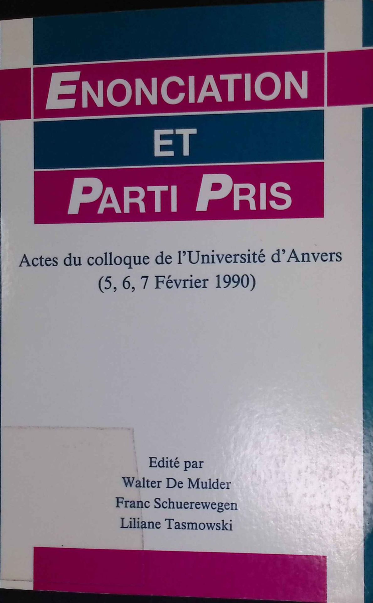 Enonciation et parti pris. Actes du colloque de L'Universite d'Anvers (5,6,7 Fevrier 1990)