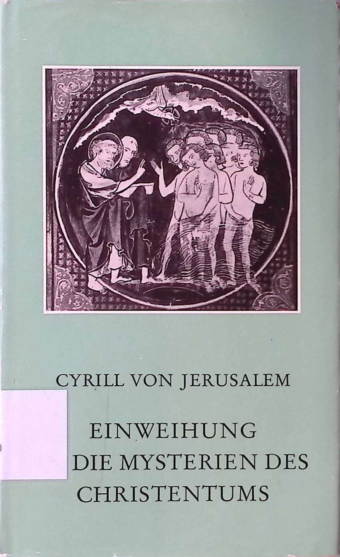 Cyrill von Jerusalem. Einweihung in die Mysterien des Christentums