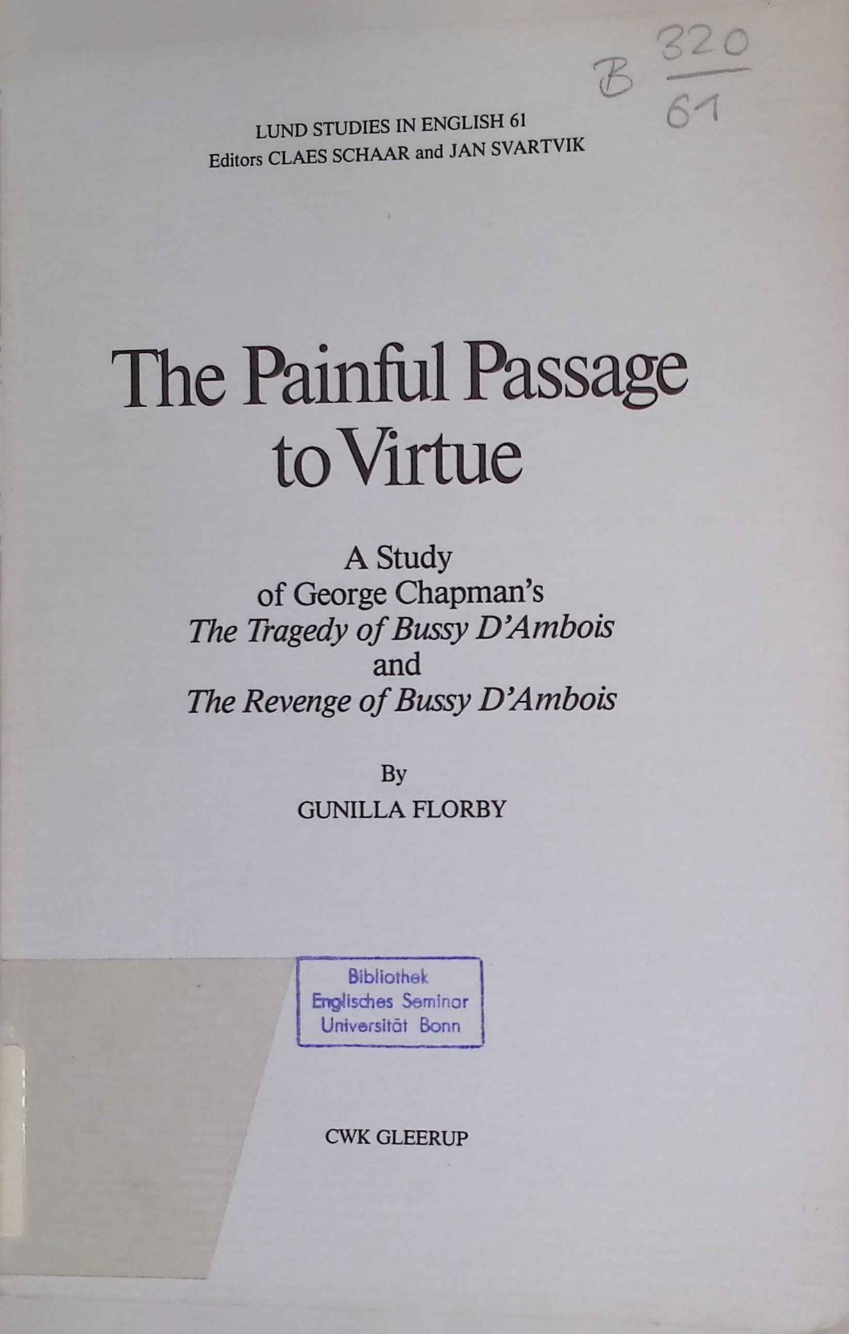 The painful passage to virtue: A study of George Chapman's the Tragedy of Bussy d'Ambois and the Revenge of Bussy d'Ambois