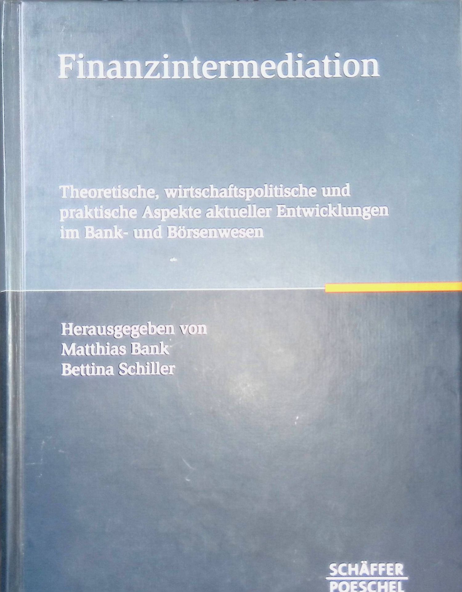 Finanzintermediation : Theoretische, wirtschaftspolitische und praktische Aspekte aktueller Entwicklungen im Bank- und Börsenwesen - Festschrift für Professor Dr. Wolfgang Gerke zum sechzigsten Geburtstag