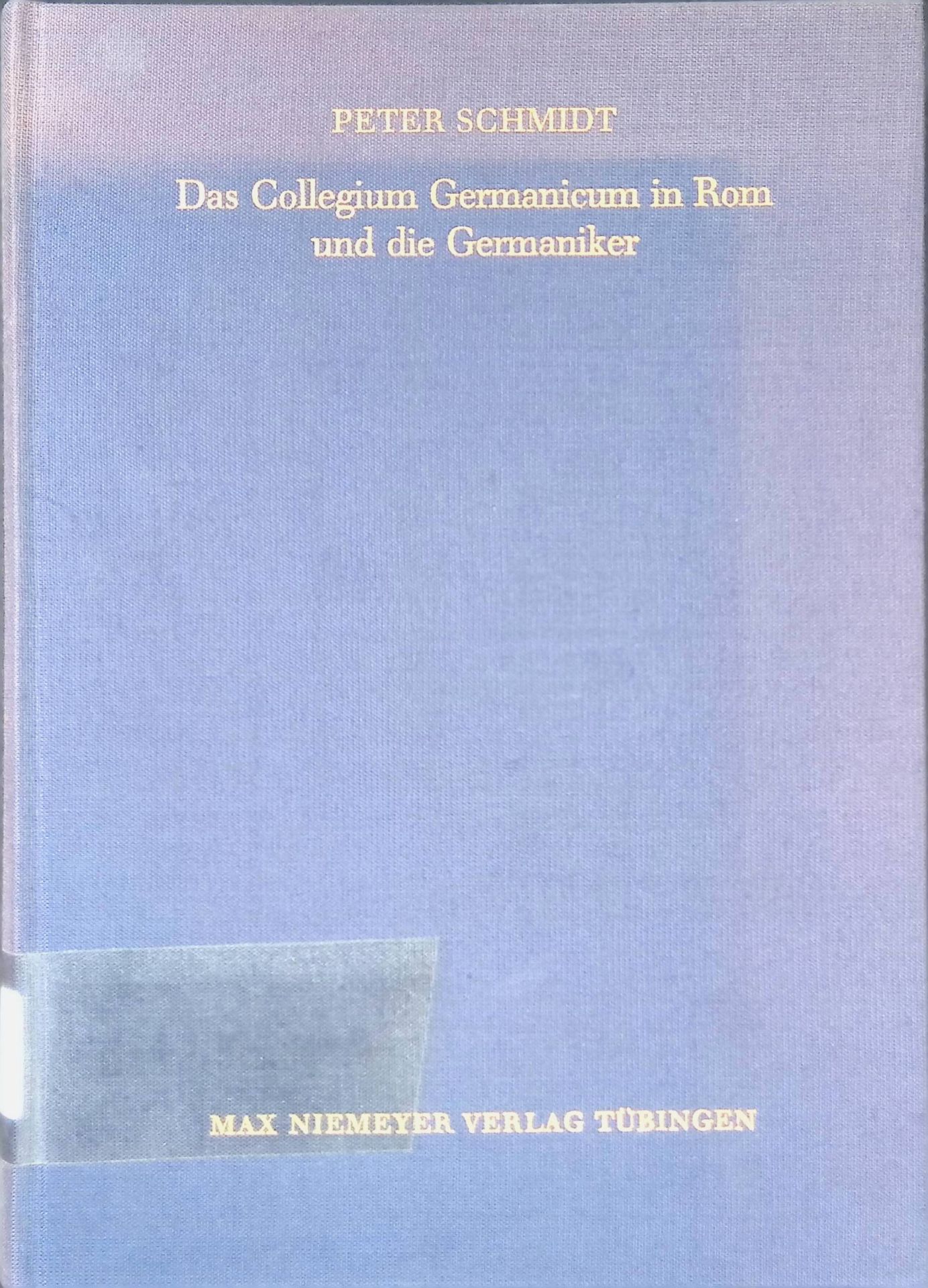 Das Collegium Germanicum in Rom und die Germaniker : Zur Funktion e. röm. Ausländerseminars (1552-1914)