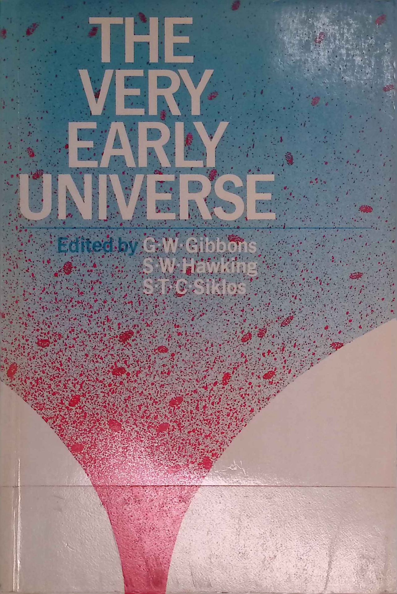 The Very Early Universe: Proceedings of the Nuffield Workshop, Cambridge 21 June to 9 July, 1982