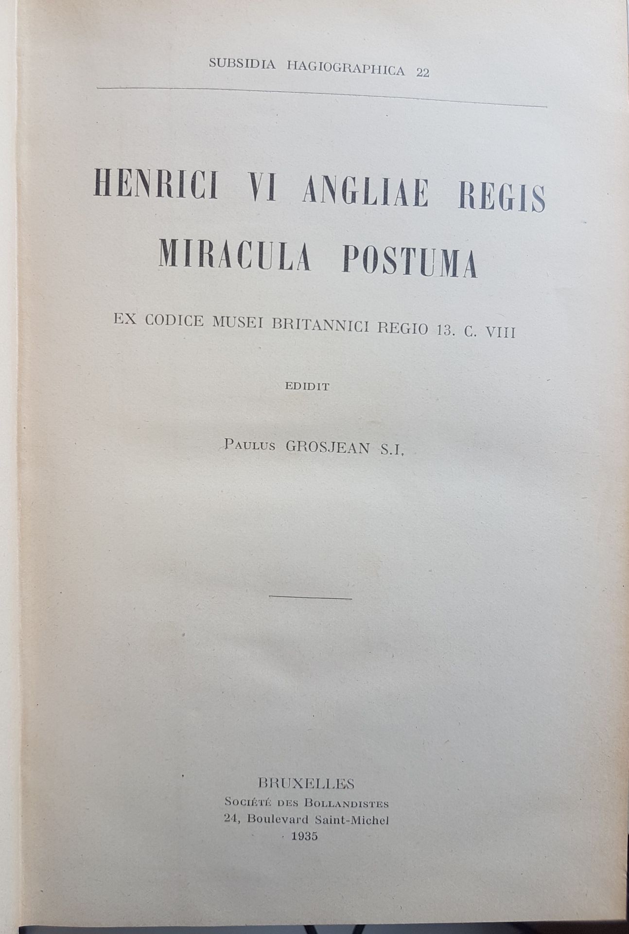 Henrici VI Angliae Regis Miracula Postuma ex codice musei Brittannici Regio 13. C. VIII (= Subsidia Hagiographica 22)