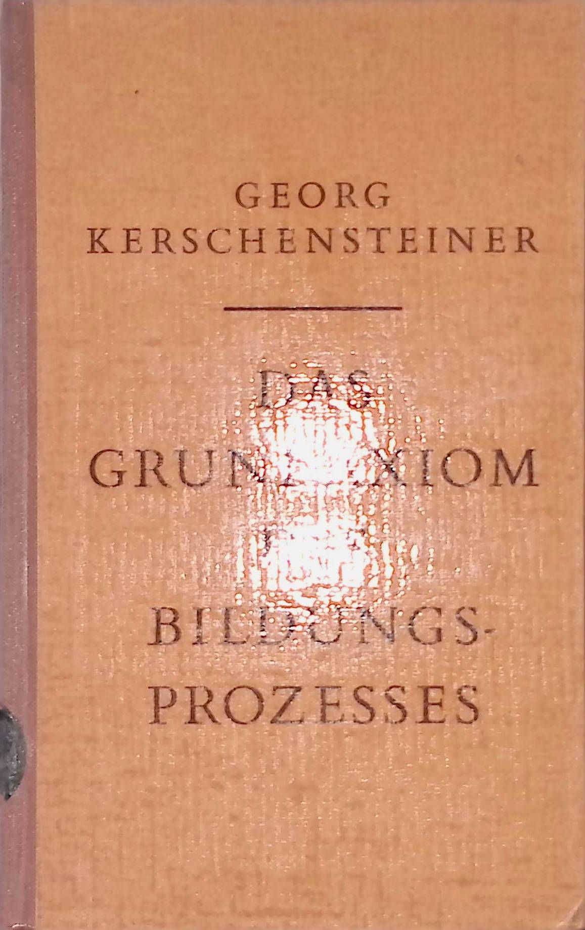 Das Grundaxiom des Bildungsprozesses und seine Folgerungen für die Schulorganisation