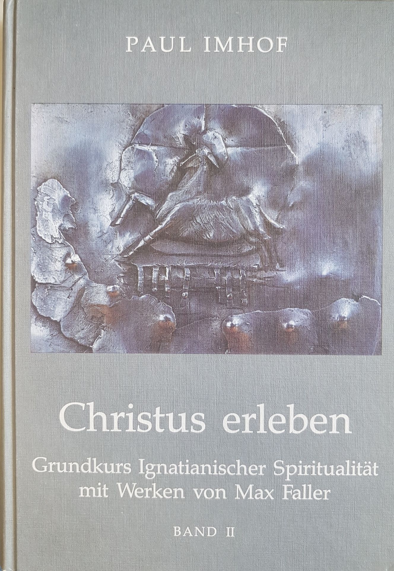 Grundkurs ignatianischer Spiritualität mit Werken von Max Faller: BAND II: Christus erleben